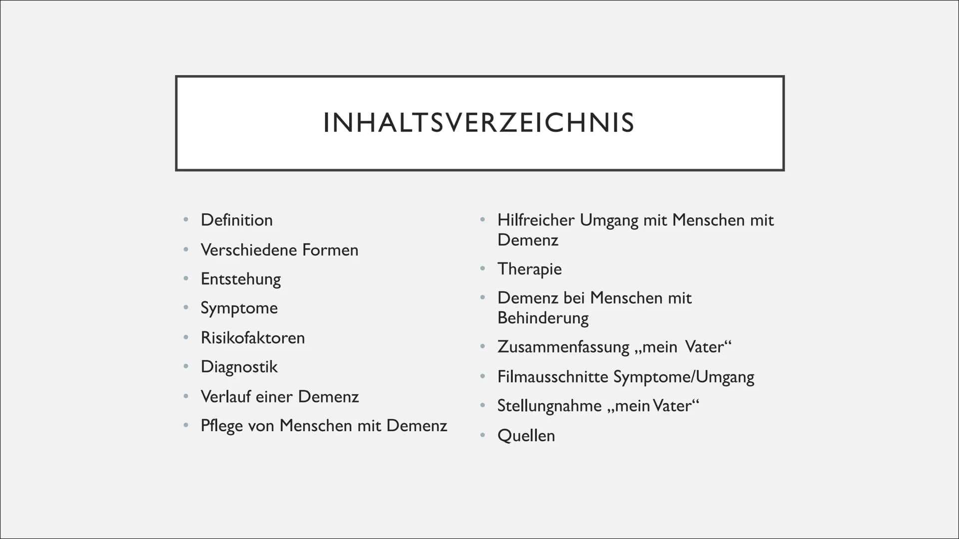 Von Lara, Jasmin B., Vivien
MENSCHEN MIT
ASSISTENZBEDARF IM FILM
DEMENZ ●
• Entstehung
• Symptome
●
●
Definition
Verschiedene Formen
• Diagn