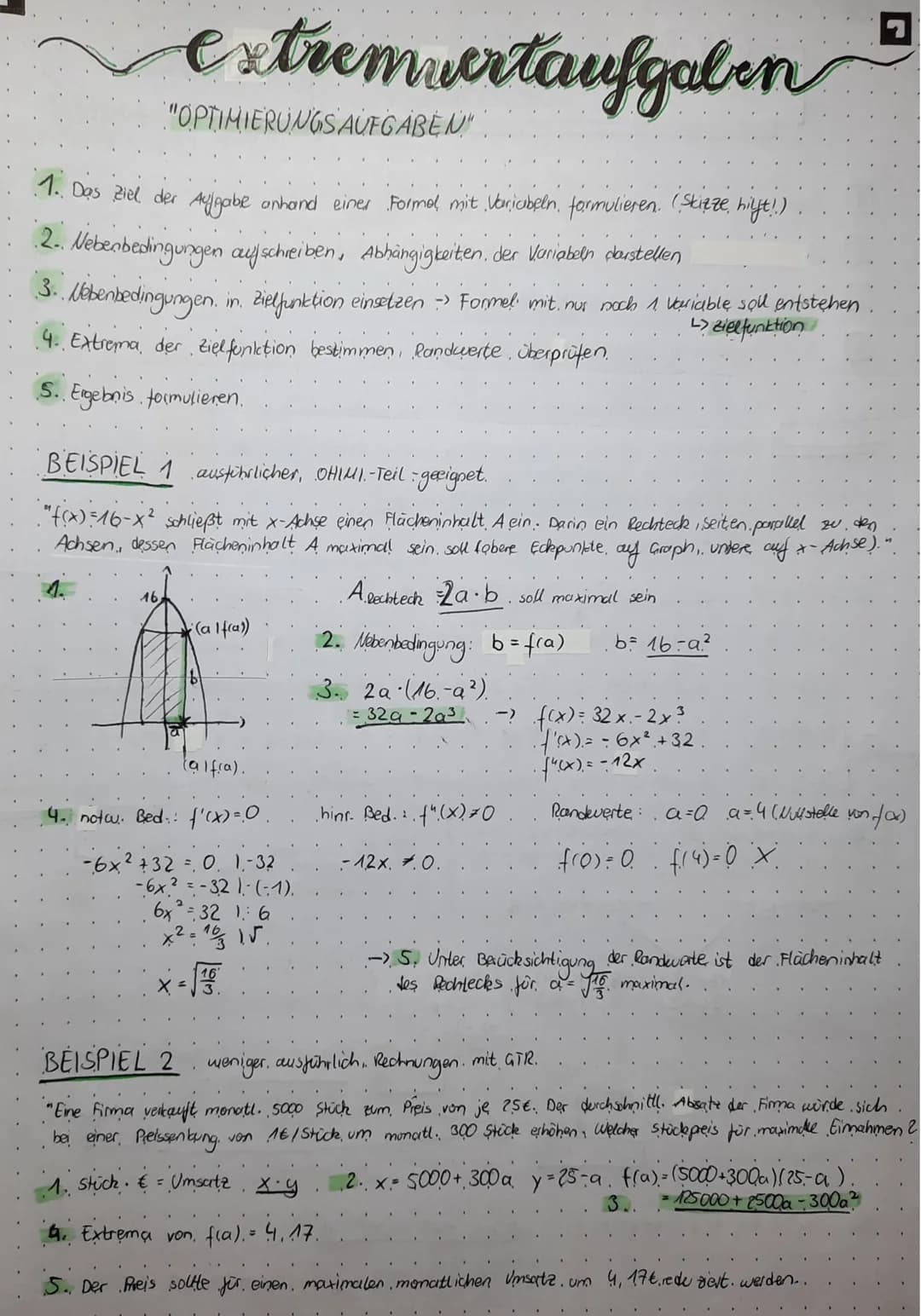 extremvertaufgaben
"OPTIMIERUNGS AUFGABEN"
1.. Das Ziel der Adigabe anhand einer Formel mit Variciben formulieren. (Skizze hilft))
2. Nebenb