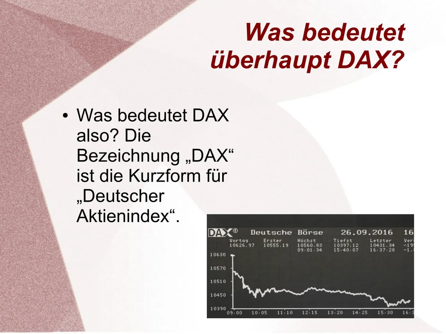 Was bedeutet
überhaupt DAX?
• Was ist der DAX?
●
●
●
●
Gliederung
Welche Unternehmen
sind im DAX?
MDAX & SDAX
(TecDAX)
Quellen
eo
1.82 -085.