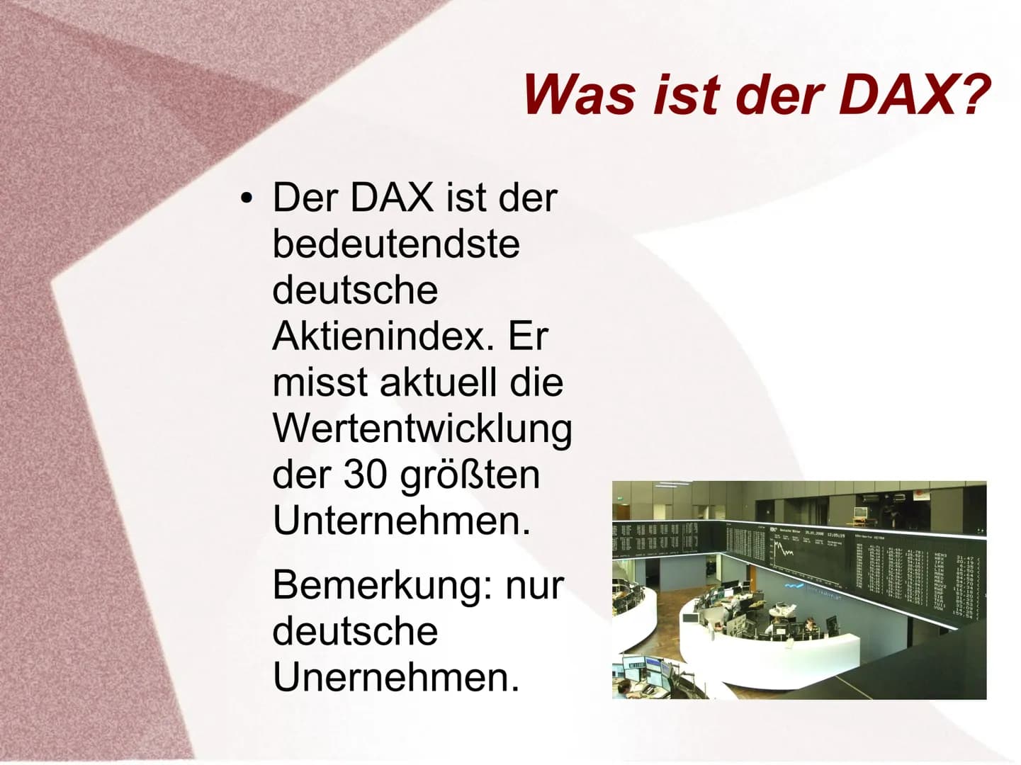 Was bedeutet
überhaupt DAX?
• Was ist der DAX?
●
●
●
●
Gliederung
Welche Unternehmen
sind im DAX?
MDAX & SDAX
(TecDAX)
Quellen
eo
1.82 -085.