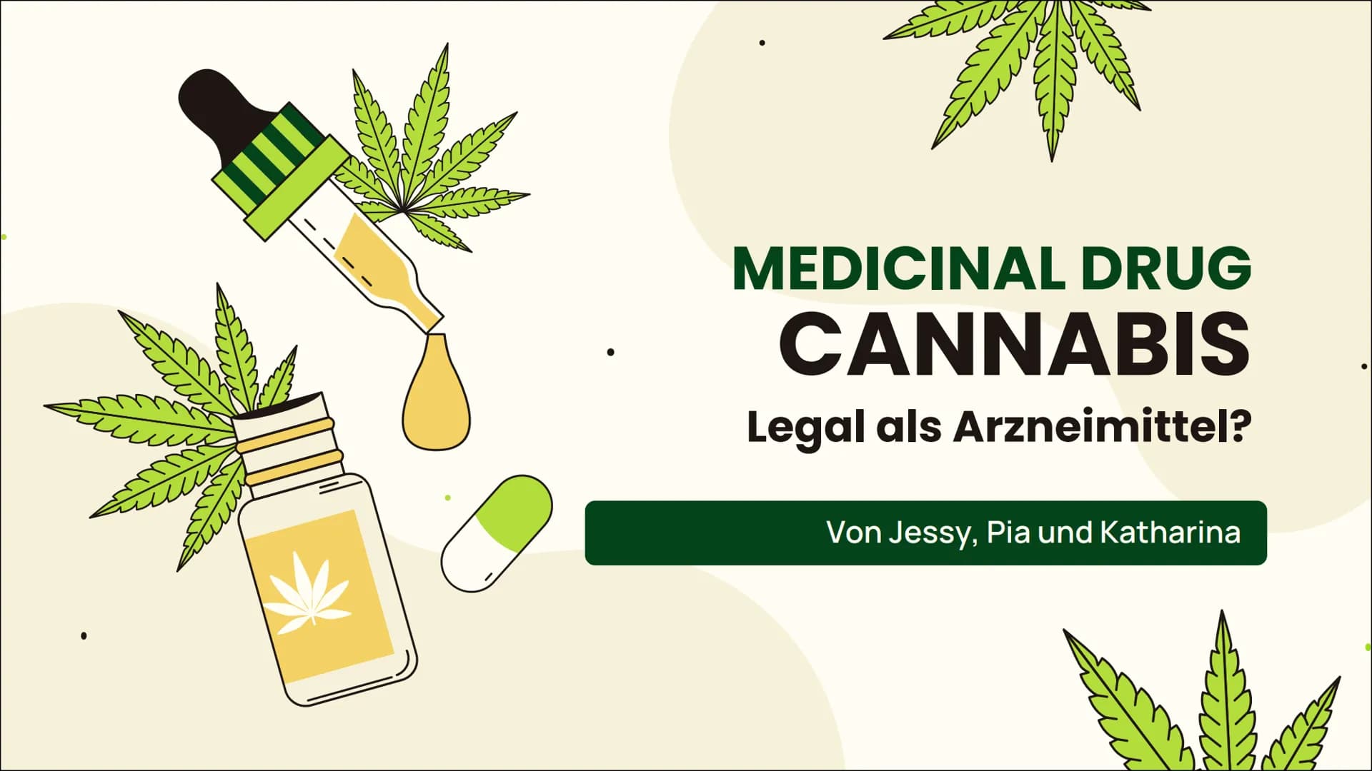 m
MEDICINAL DRUG
CANNABIS
Legal als Arzneimittel?
Von Jessy, Pia und Katharina
m ہے
Einleitung 01 02 Wirkung
Grundlegende Informationen
Anba