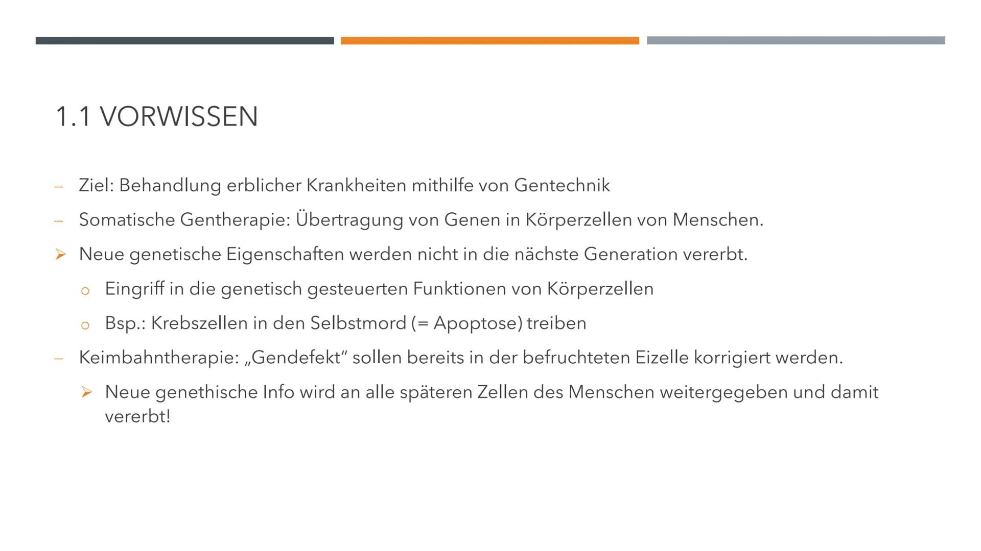 GENTHERAPIE
BIOLOGIE LK INHALTSVERZEICHNIS
1.0 Allgemeines
O
O
2.0 Methoden der Gentherapie
2.1 Somatische Gentherapie
O
O
O
1.1 Vorwissen
1