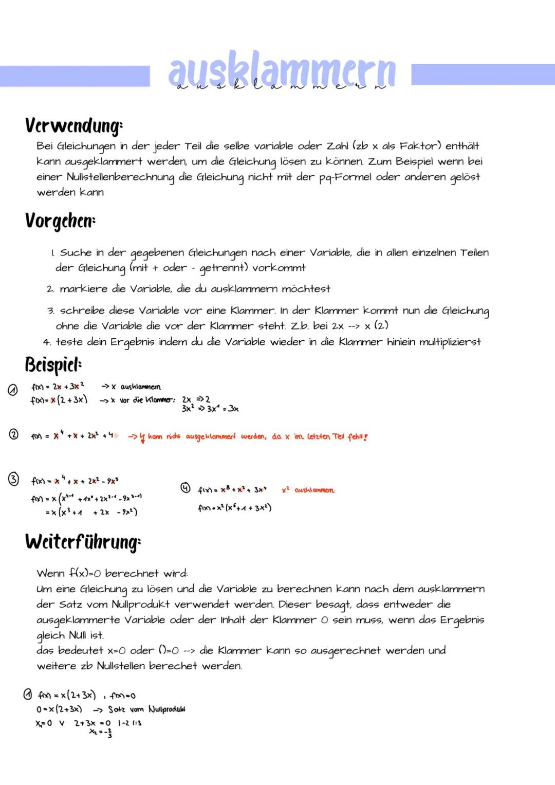 2
ausklammern
Verwendung:
Bei Gleichungen in der jeder Teil die selbe variable oder Zahl (zb x als Faktor) enthält
kann ausgeklammert werden