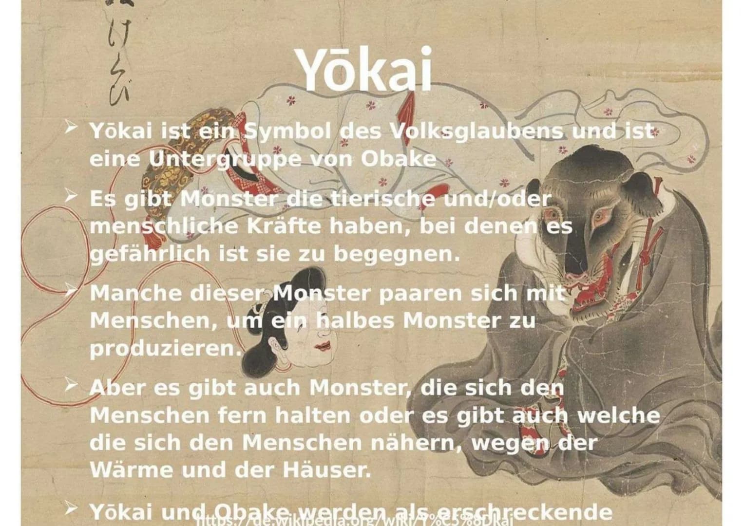 Yōkai (Arten)
Es sind Arten wie Monster und übernatürliche
Kreaturen
Sie sollen von der deutschen Mythologie
stammen, weil die deutsche Myth