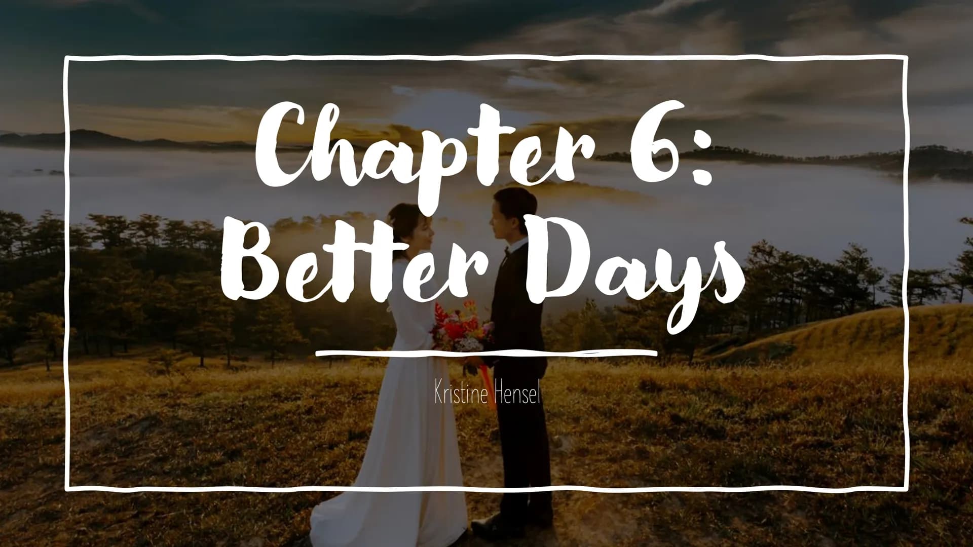Chapter 6:
Better Days
Kristine Hensel Sarfraz and
relationships
His parents want him to have an arranged
marriage and to find a respectable