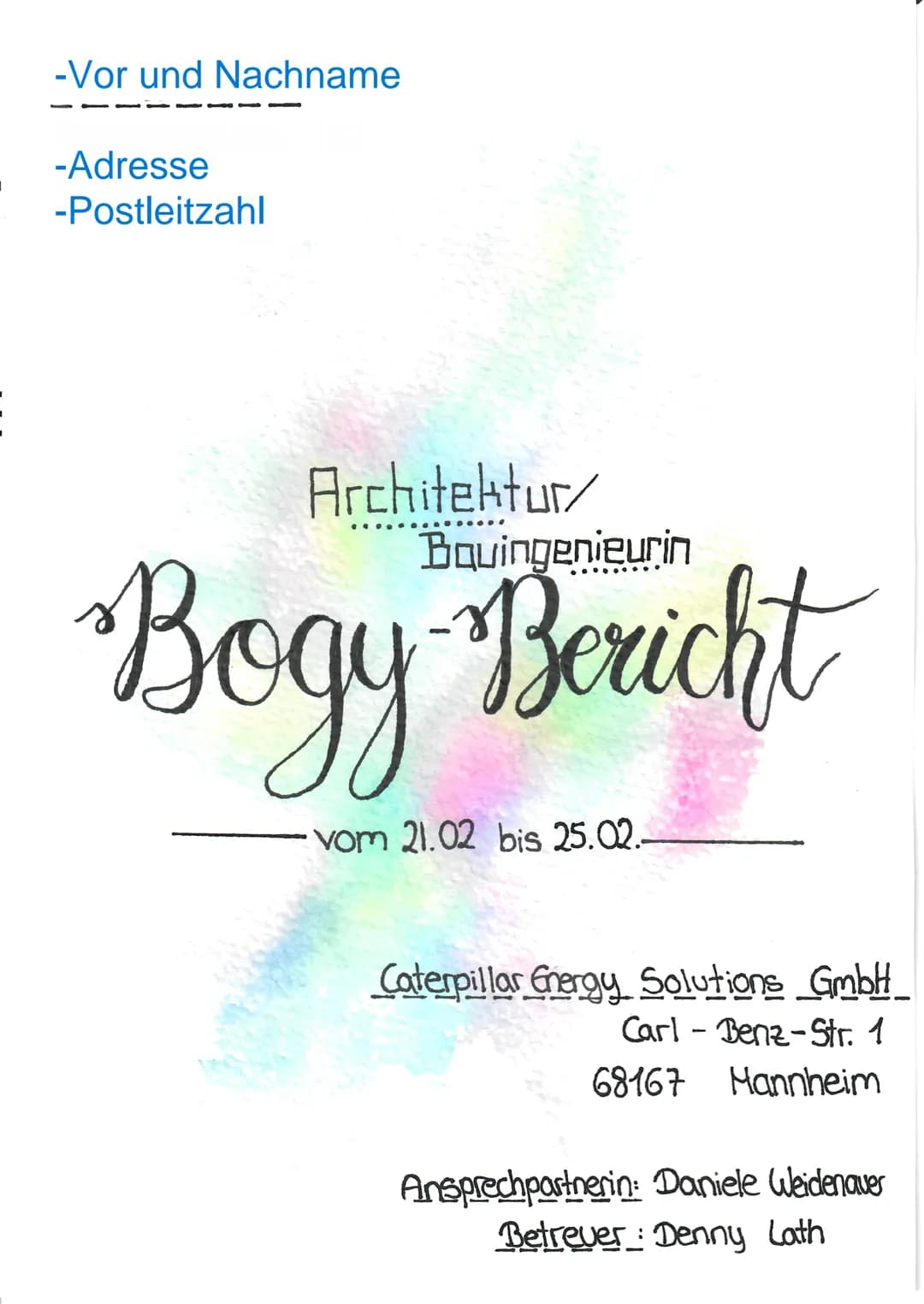 -Vor und Nachname
-Adresse
-Postleitzahl
Architektur/
Bauingenieurin
Bogy Bericht
vom 21.02 bis 25.02.
Caterpillar Energy Solutions GmbH
Car