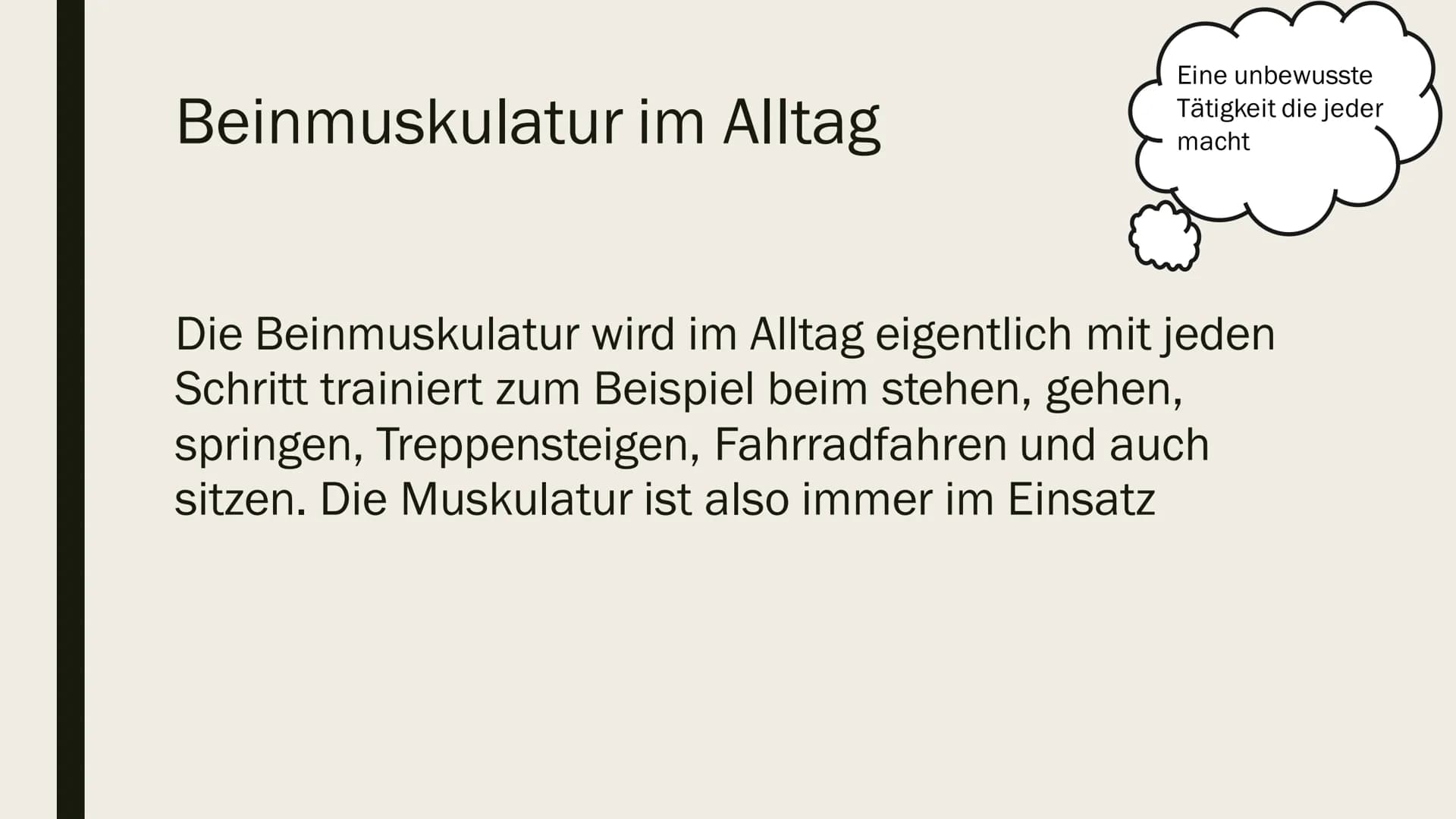 BEINMUSKULATUR
PowerPoint Inhalt
■ Was ist eine Beinmuskulatur
Welche Funktion hat sie
■ Beinmuskulatur im Alltag
Wie wichtig ist die Beinmu