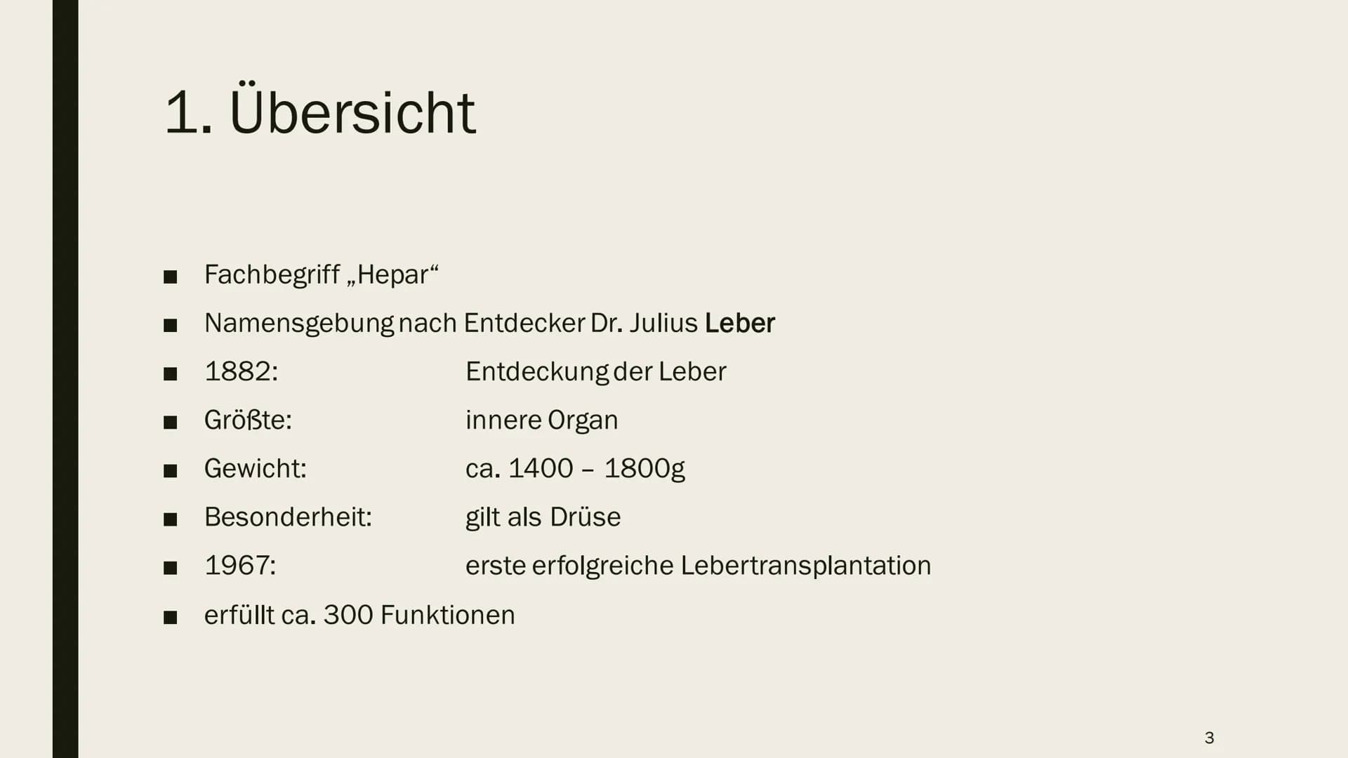 DIE LEBER Gliederung
1.
Übersicht
2. Anatomie
2.1 Aufbau
2.2 Lage
3. Leber und Blutkreislauf
4.
Hauptfunktionen
4.1 Synthese
4.2 Stoffwechse
