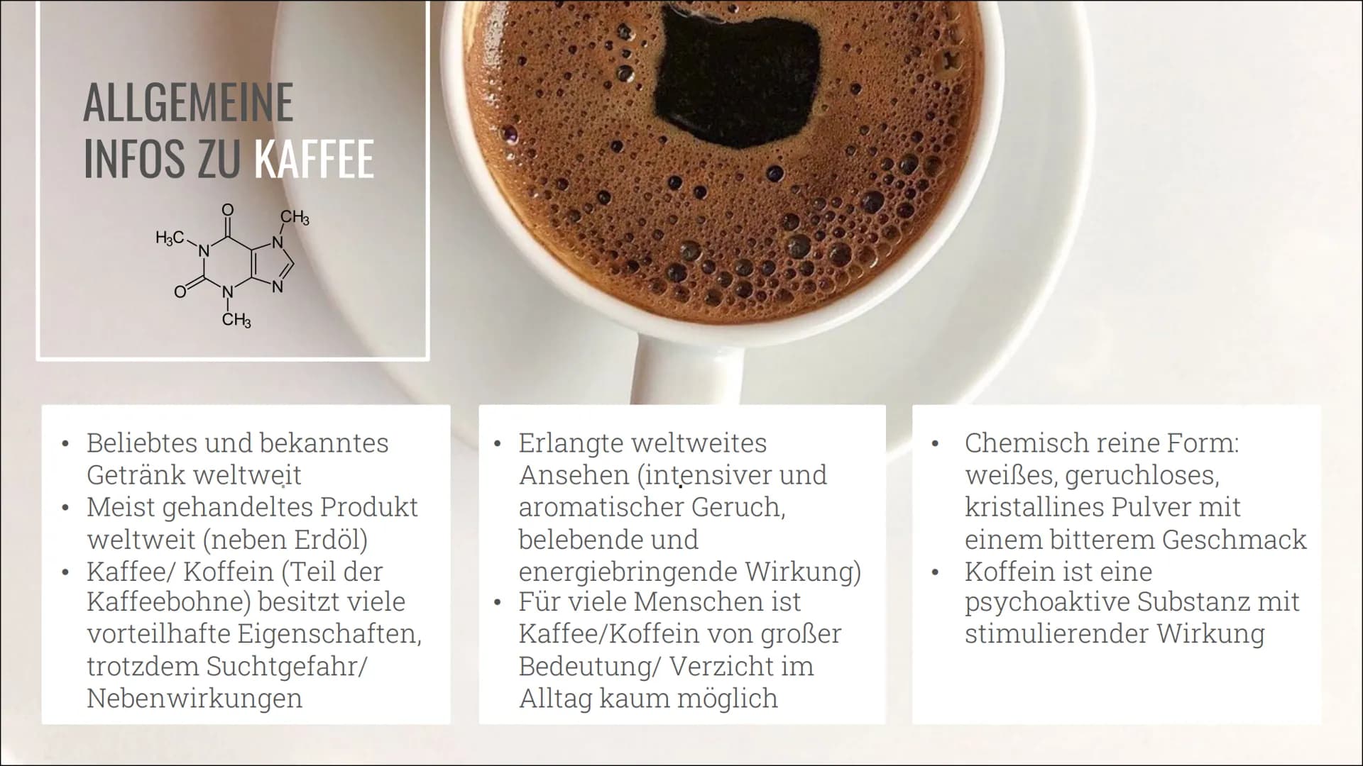 KAFFEE &
KOFFEIN
Alles über die Nutzung, die
Wirkung und die Sucht 01
02
03
INHALT
ALLGEMEINES
Geschichte, Vorkommen und
Herstellung
KONSUM
