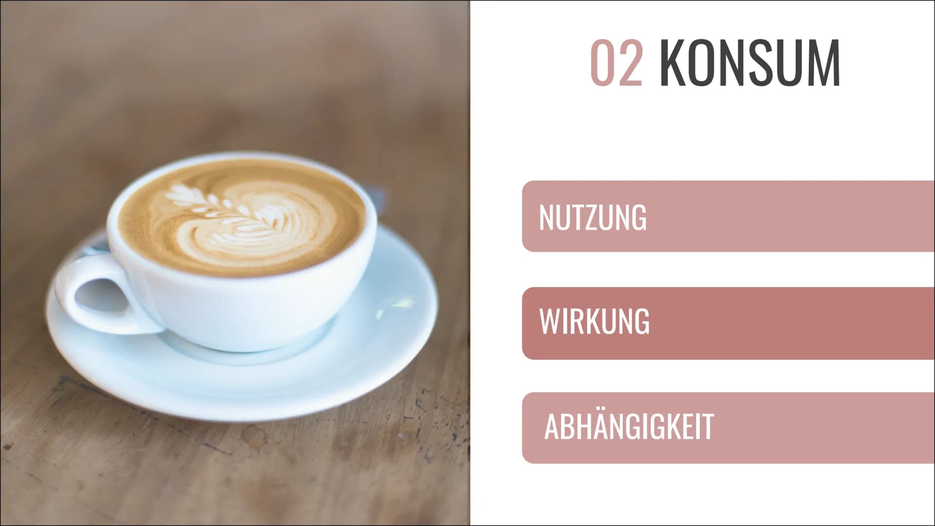 KAFFEE &
KOFFEIN
Alles über die Nutzung, die
Wirkung und die Sucht 01
02
03
INHALT
ALLGEMEINES
Geschichte, Vorkommen und
Herstellung
KONSUM
