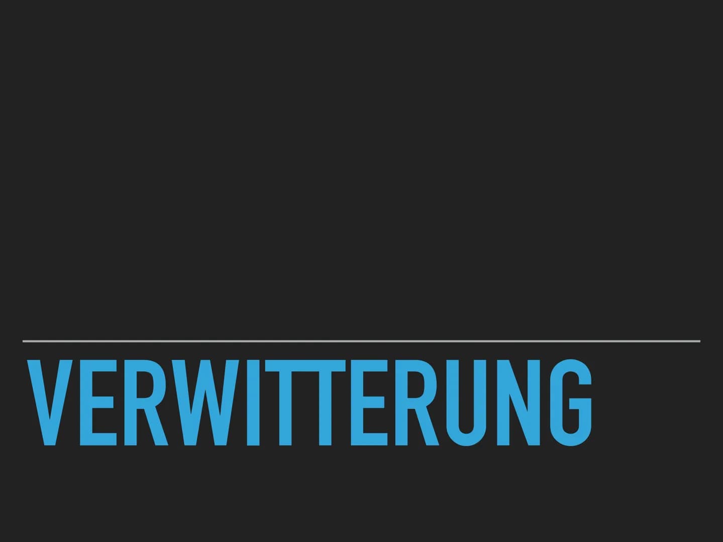 VERWITTERUNG
Die Verwitterung umfasst alle Prozesse der direkten und indirekten Veränderung
von Gestein durch amosphärische Einflüsse. Sie g