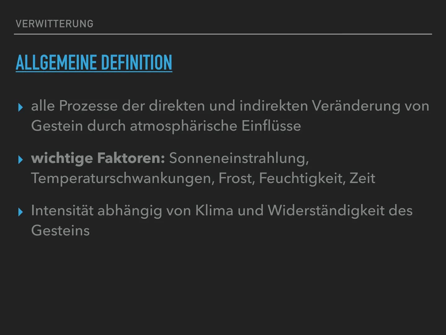 VERWITTERUNG
Die Verwitterung umfasst alle Prozesse der direkten und indirekten Veränderung
von Gestein durch amosphärische Einflüsse. Sie g