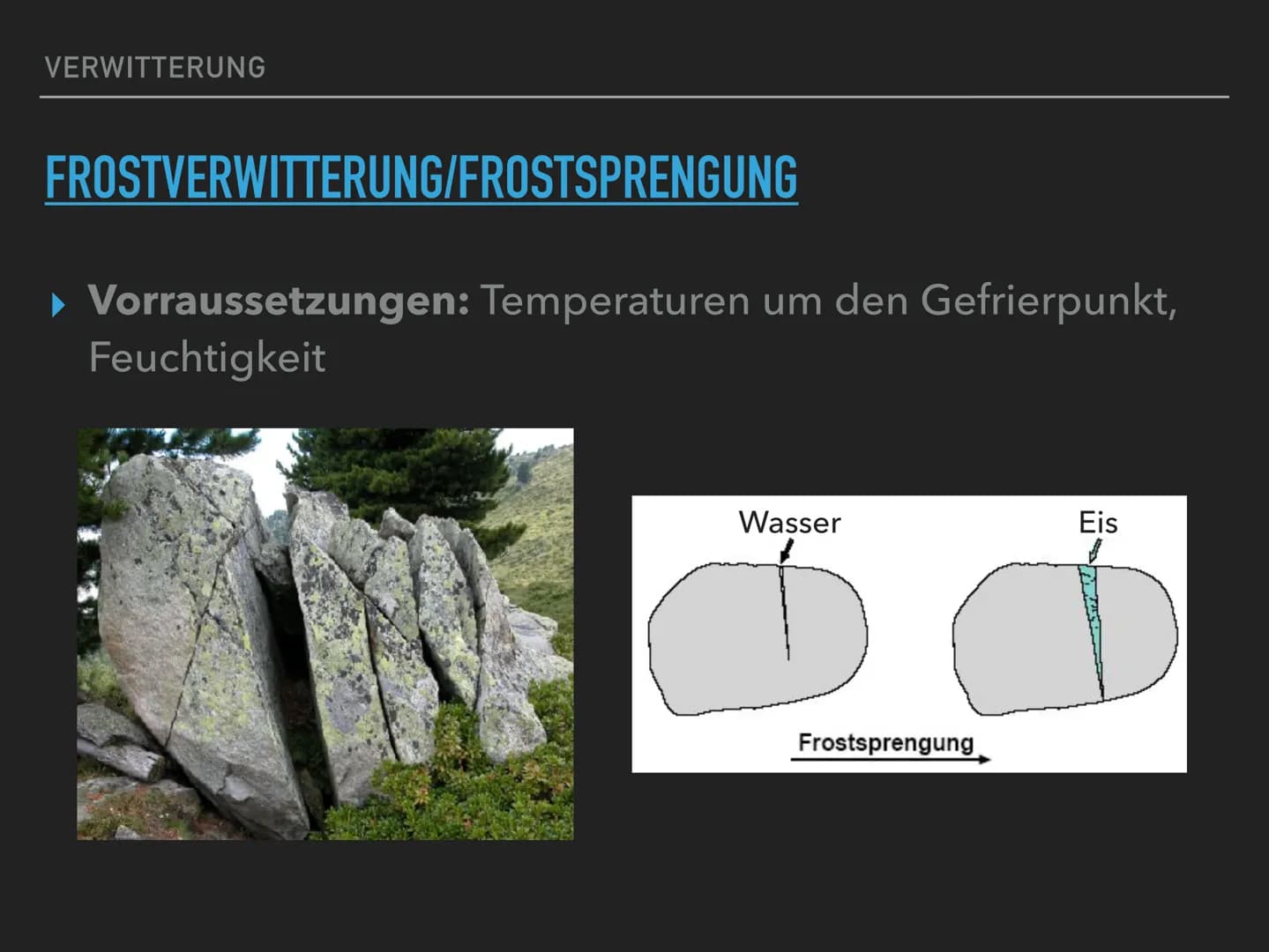 VERWITTERUNG
Die Verwitterung umfasst alle Prozesse der direkten und indirekten Veränderung
von Gestein durch amosphärische Einflüsse. Sie g