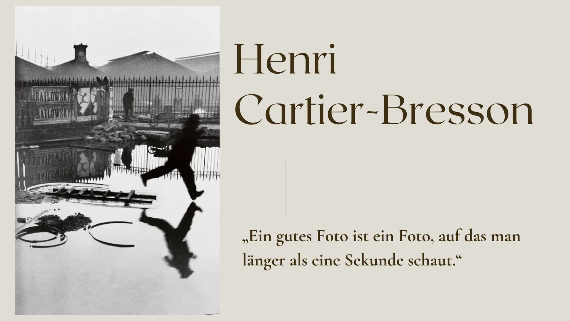 RAILOW
Henri
Cartier-Bresson
Ein gutes Foto ist ein Foto, auf das man
99
länger als eine Sekunde schaut." Gliederung
1.Biografische Eckdaten