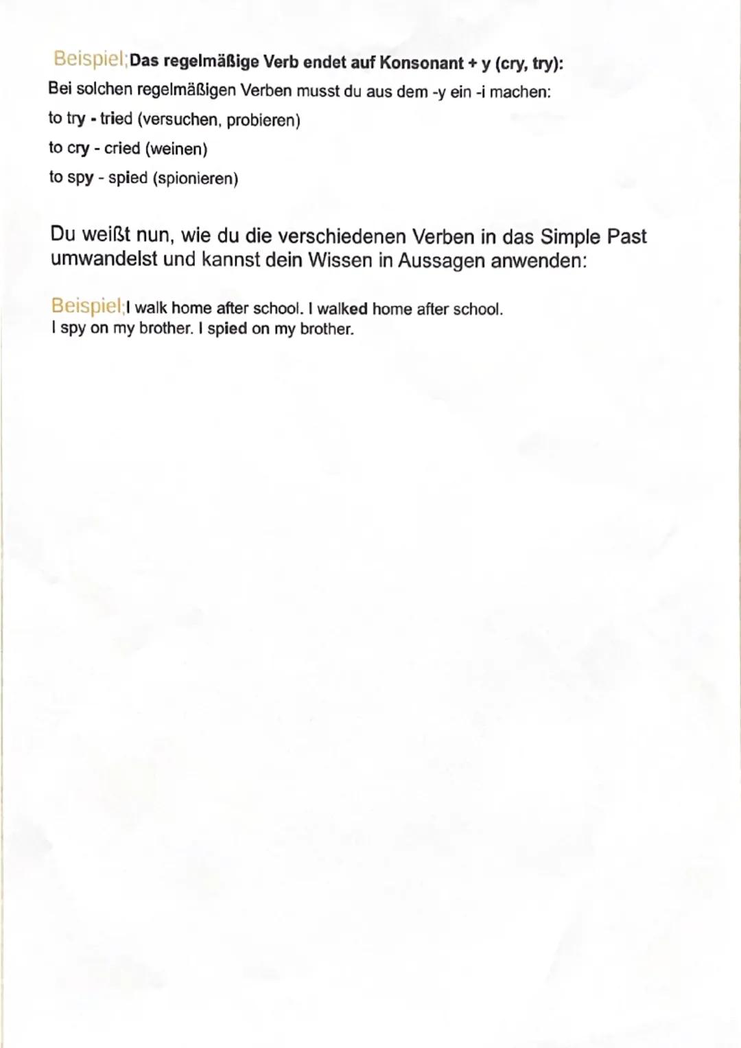 Simpel past
Bildung des Simple Past
Um aus der Grundform (Infinitiv) eines Verbs das Simple Past zu formen, musst du
bei regelmäßigen Verben