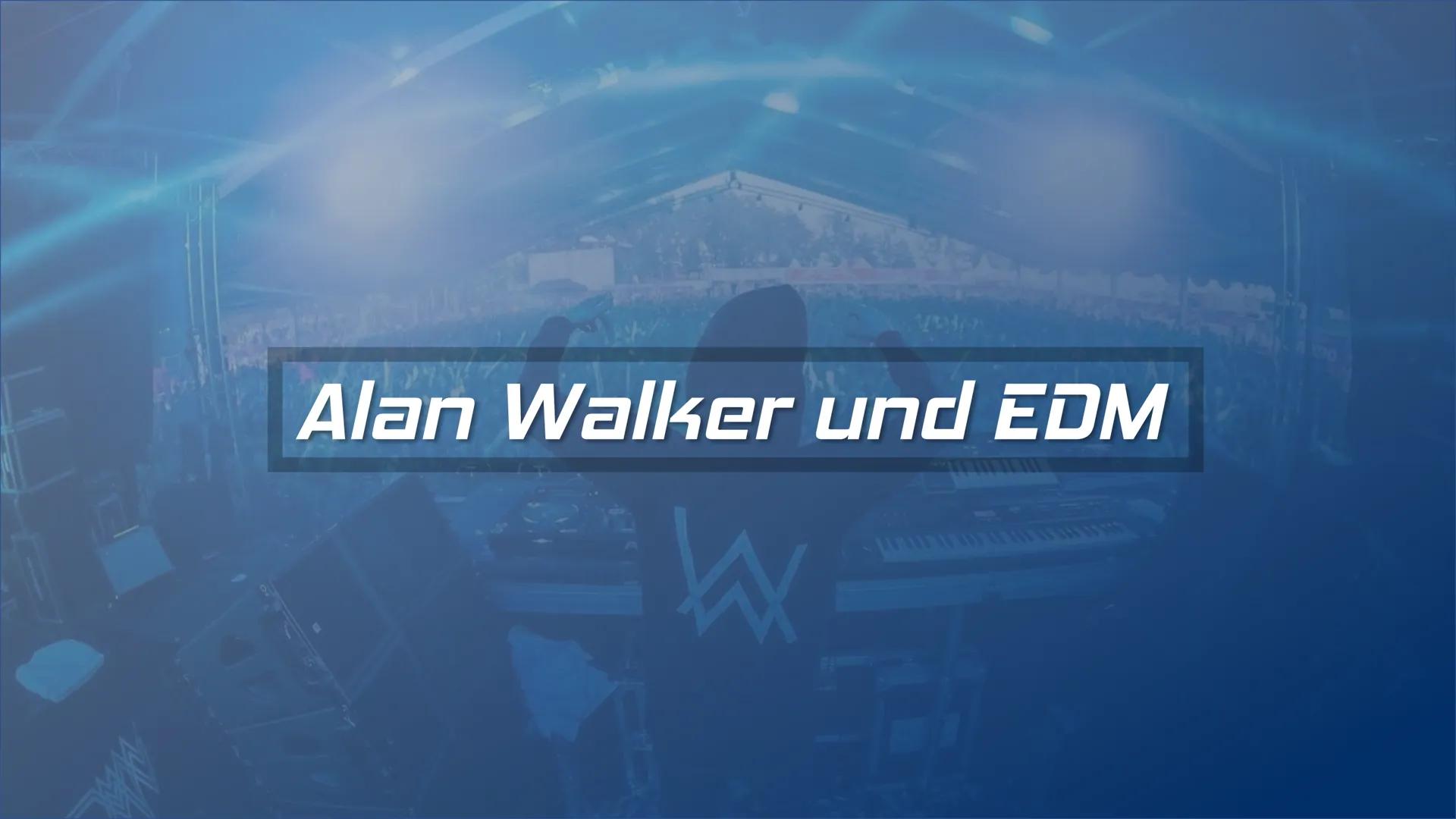 Alan Walker und EDM
W
501 ●
Wer ist Alan Walker?
•britisch-norwegischer EDM-DJ und
Musikproduzent
Geb. Am 24.08.1997 in Northampton, England