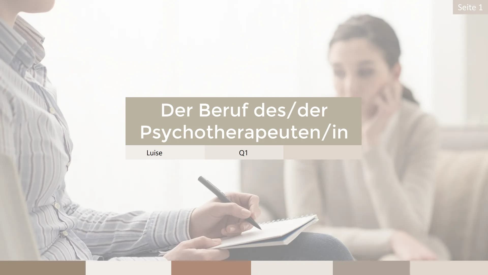 Der Beruf des/der
Psychotherapeuten/in
Q1
Luise
Seite 1 1 Aufgabenbereiche
3
6
Gliederung
7
Vor dem Studium
Im Studium
5 Zukunftsperspektive