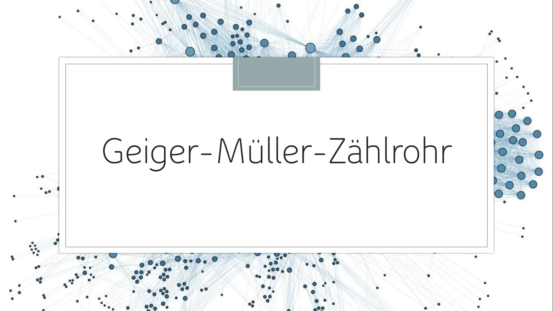 Geiger-Müller-Zählrohr
...
.. O
Allgemeine Information
Erklärung von Radioaktivität
Aufbau vom Geiger-Müller-Zählrohr
• Funktionsweise
• Unt