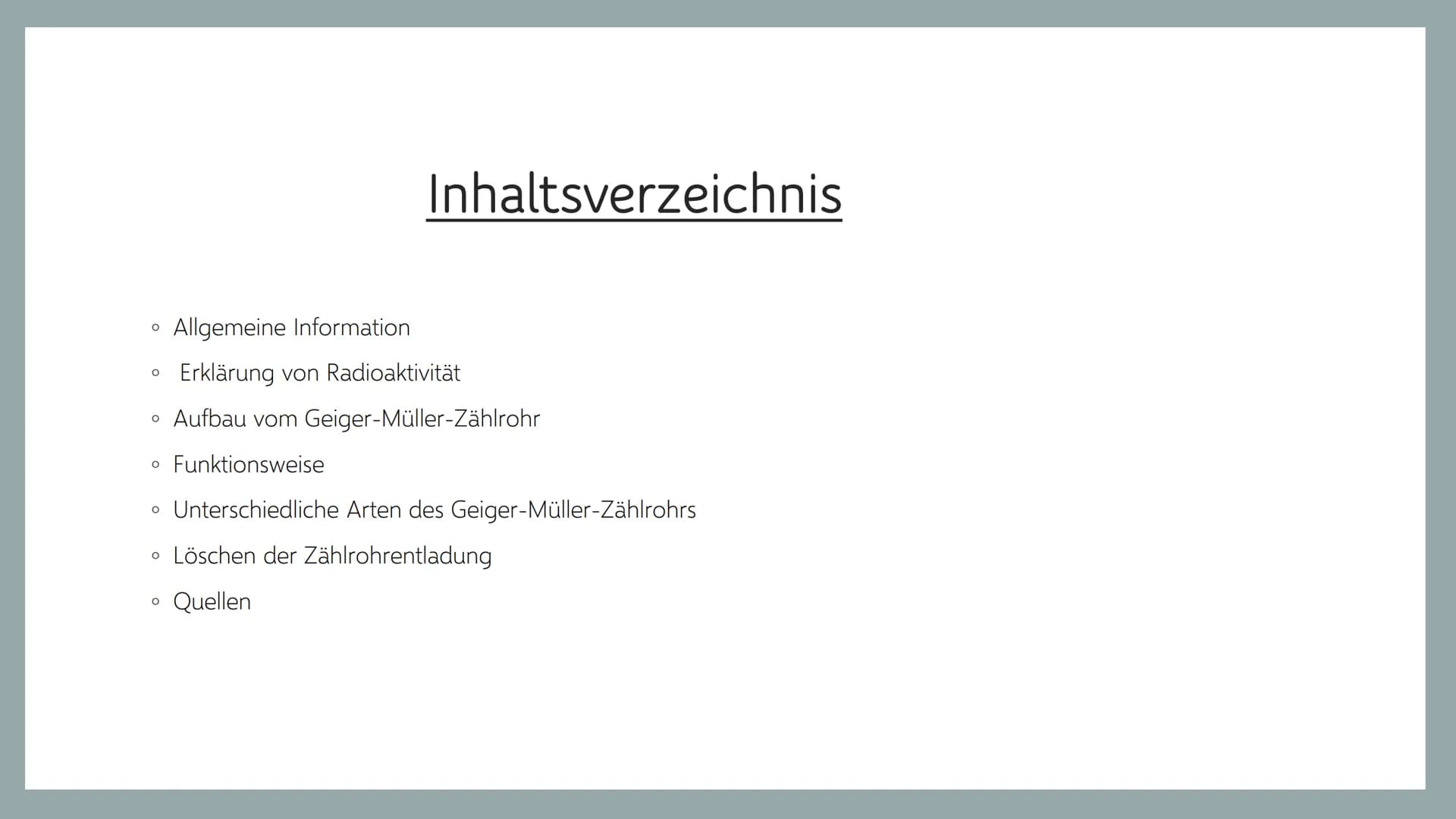 Geiger-Müller-Zählrohr
...
.. O
Allgemeine Information
Erklärung von Radioaktivität
Aufbau vom Geiger-Müller-Zählrohr
• Funktionsweise
• Unt