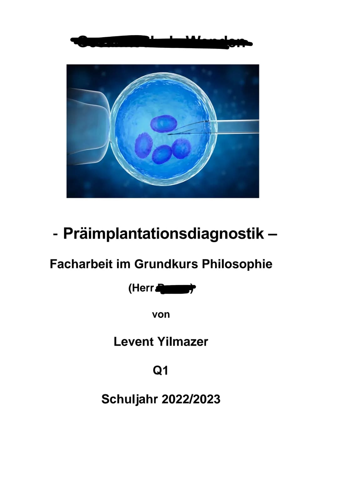 - Präimplantationsdiagnostik -
Facharbeit im Grundkurs Philosophie
(Herra
von
Levent Yilmazer
Q1
Schuljahr 2022/2023 1. Einleitung..
2. Präi