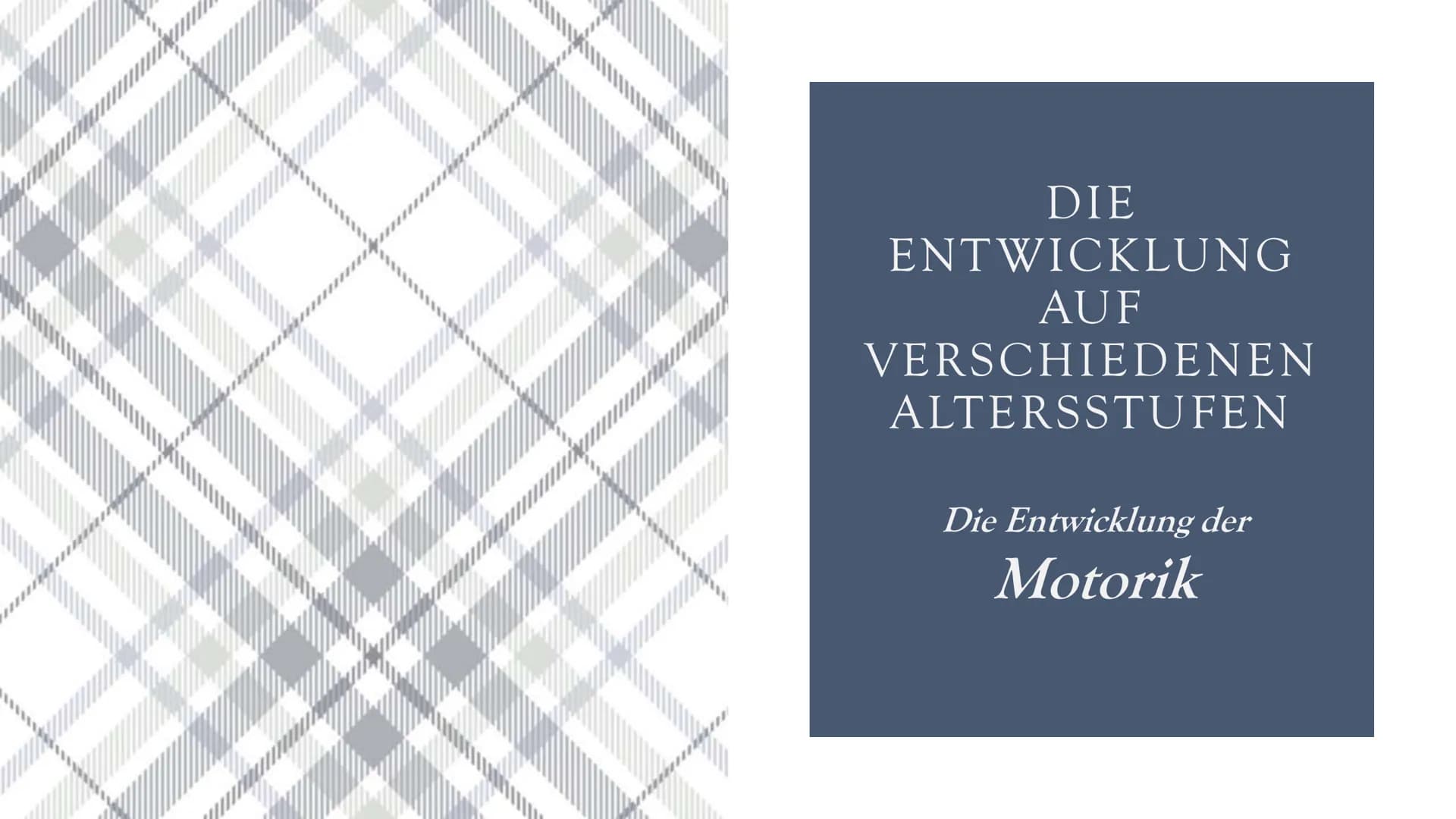 DIE
ENTWICKLUNG
AUF
VERSCHIEDENEN
ALTERSSTUFEN
Die Entwicklung der
Motorik ●
●
●
Bedeutung
Prinzipien der motorischen Entwicklung
Entwicklun