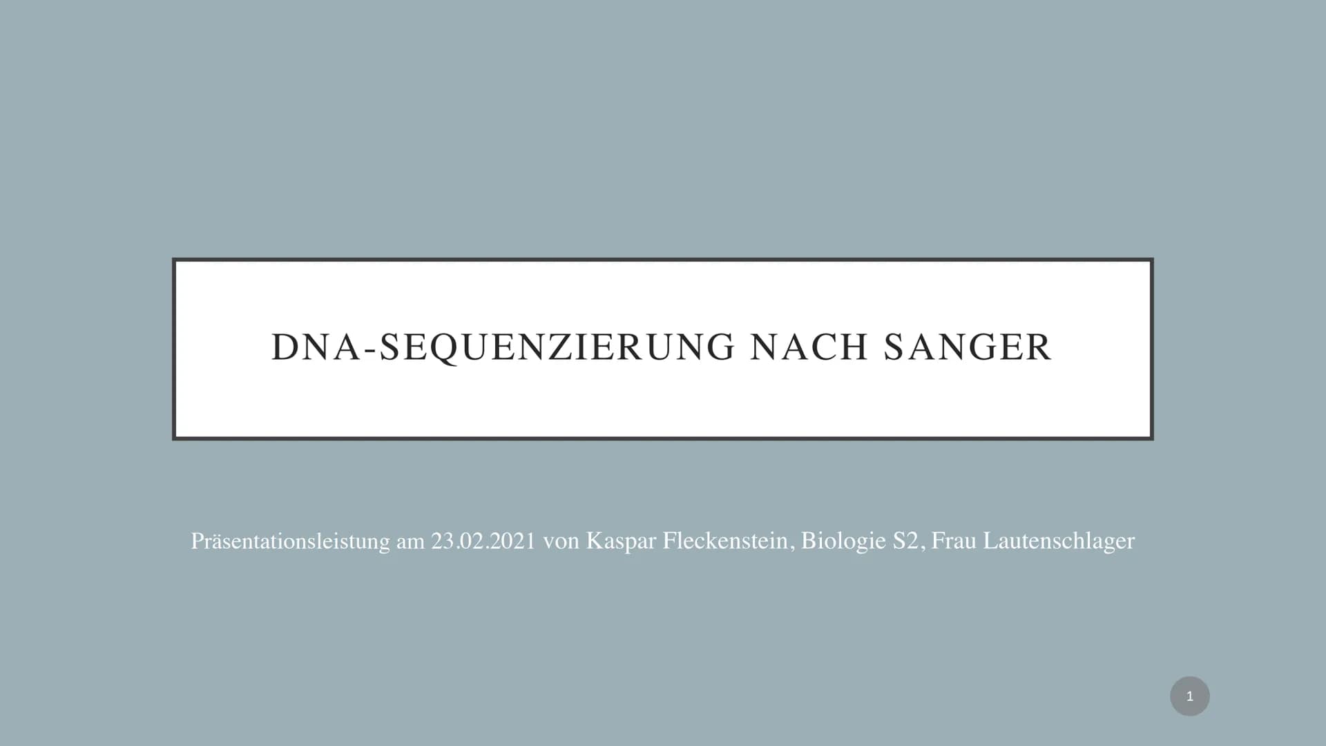 Biologie Präsentationsleistung: Dokumentation
SANGER-
SEQUENZIERUNG
Kaspar Fleckenstein
Gymnasium Blankenese, S2 DNA-SEQUENZIERUNG NACH SANG