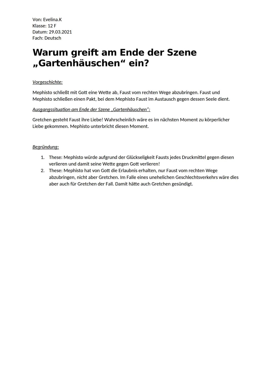 Von: Evelina.K
Klasse: 12 F
Datum: 29.03.2021
Fach: Deutsch
Warum greift am Ende der Szene
„Gartenhäuschen“ ein?
Vorgeschichte:
Mephisto sch