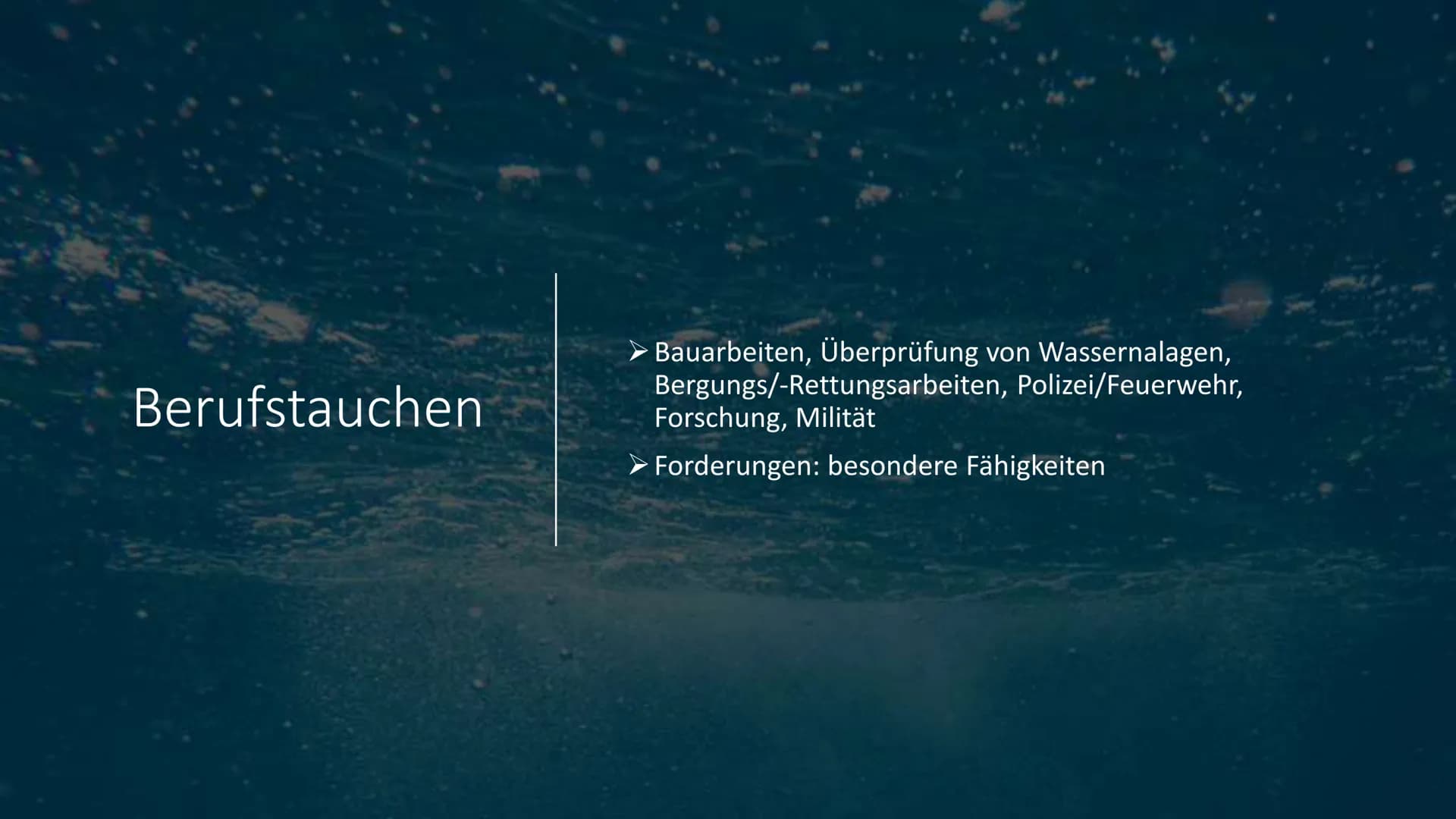 Tauchen • Geschichte des Tauchens
Verschiedene Arten des Tauchens
Ausrüstung und Ausbildung
Ziele und Gründe des Tauchens
●
●
●
• Berufstauc