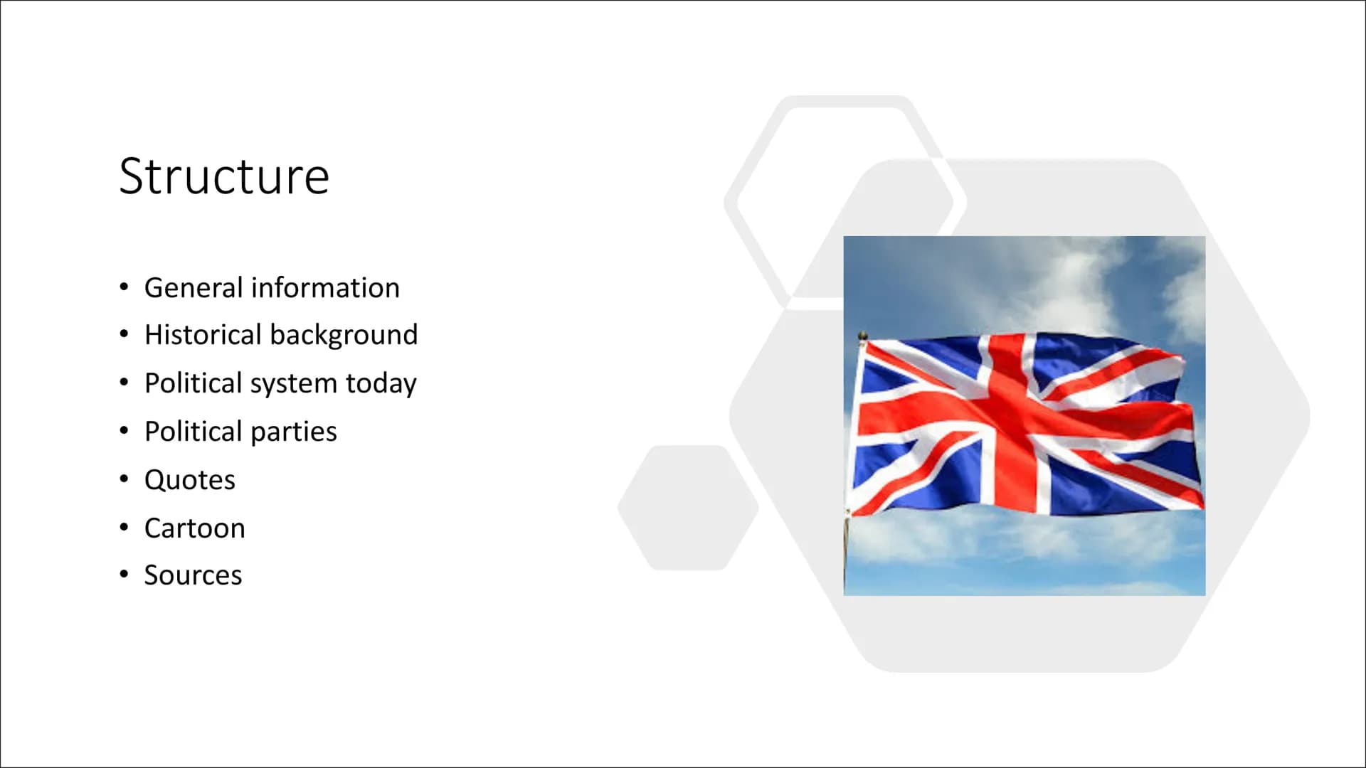 The Political System of the United
Kingdom Structure
General information
• Historical background
• Political system today
• Political partie
