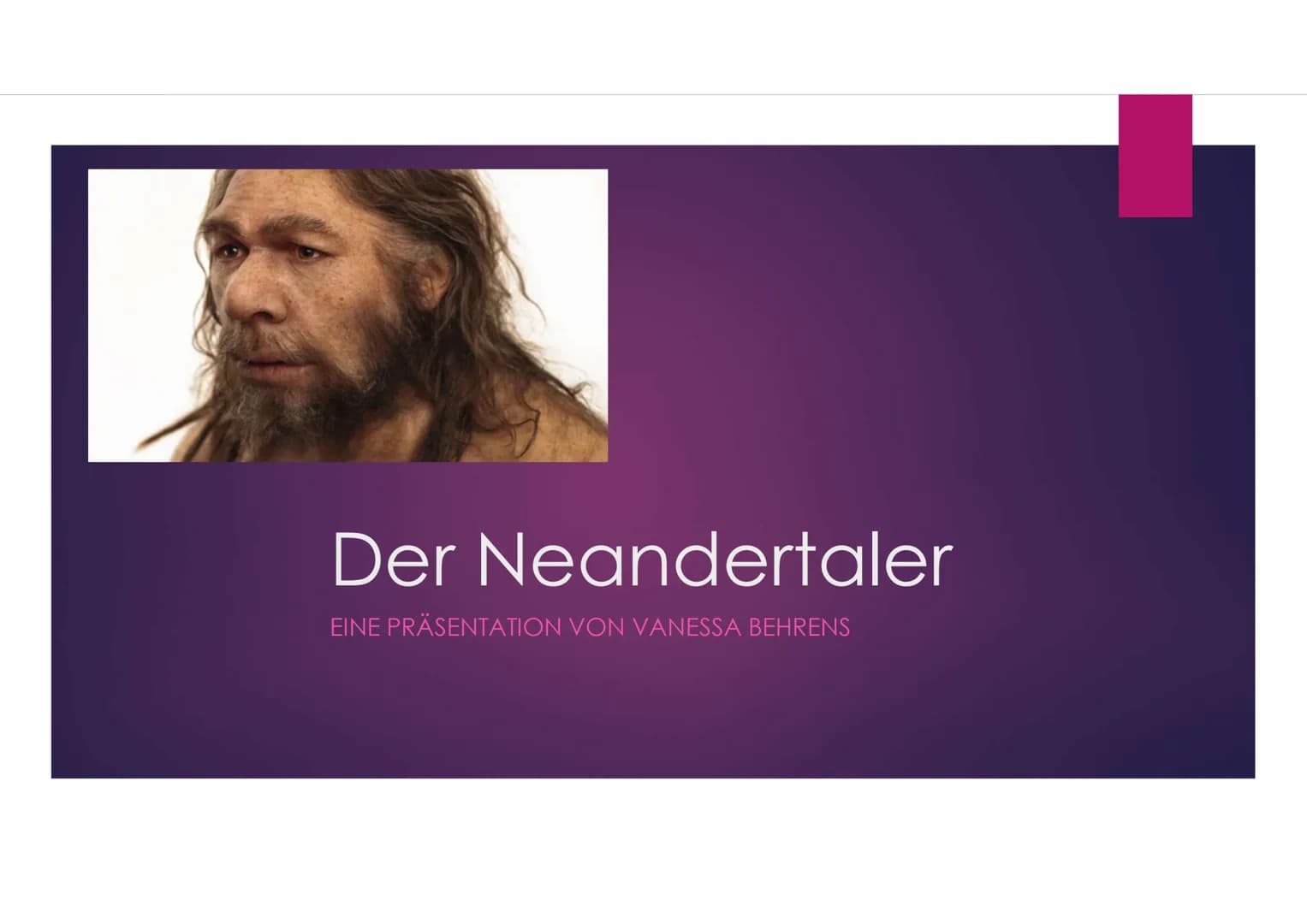 Der Neandertaler
EINE PRÄSENTATION VON VANESSA BEHRENS Gliederung
Zeitliche Einordnung
Allgemeines über den Homo neanderthalensis
DNA-Vergle