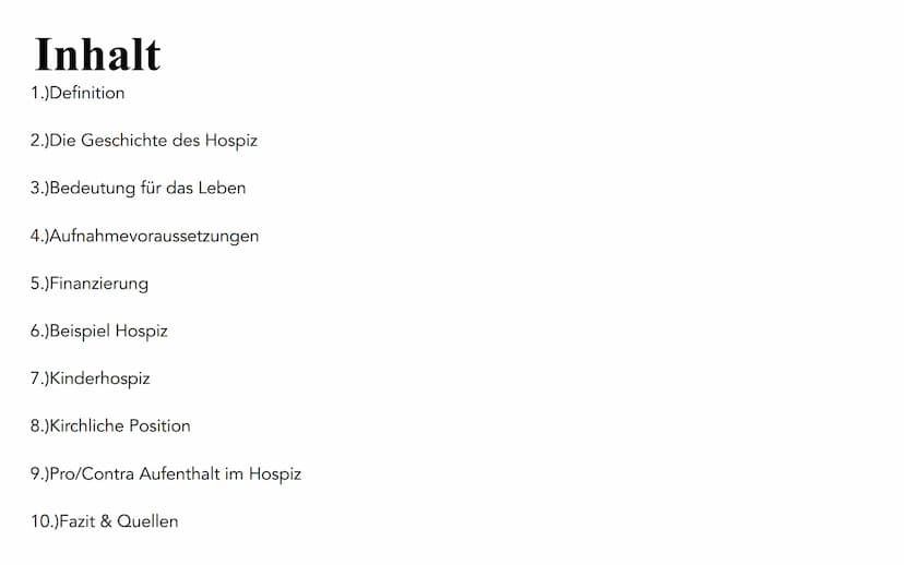 ne
Hospiz Inhalt
1.)Definition
2.)Die Geschichte des Hospiz
3.)Bedeutung für das Leben
4.)Aufnahmevoraussetzungen
5.)Finanzierung
6.)Beispie