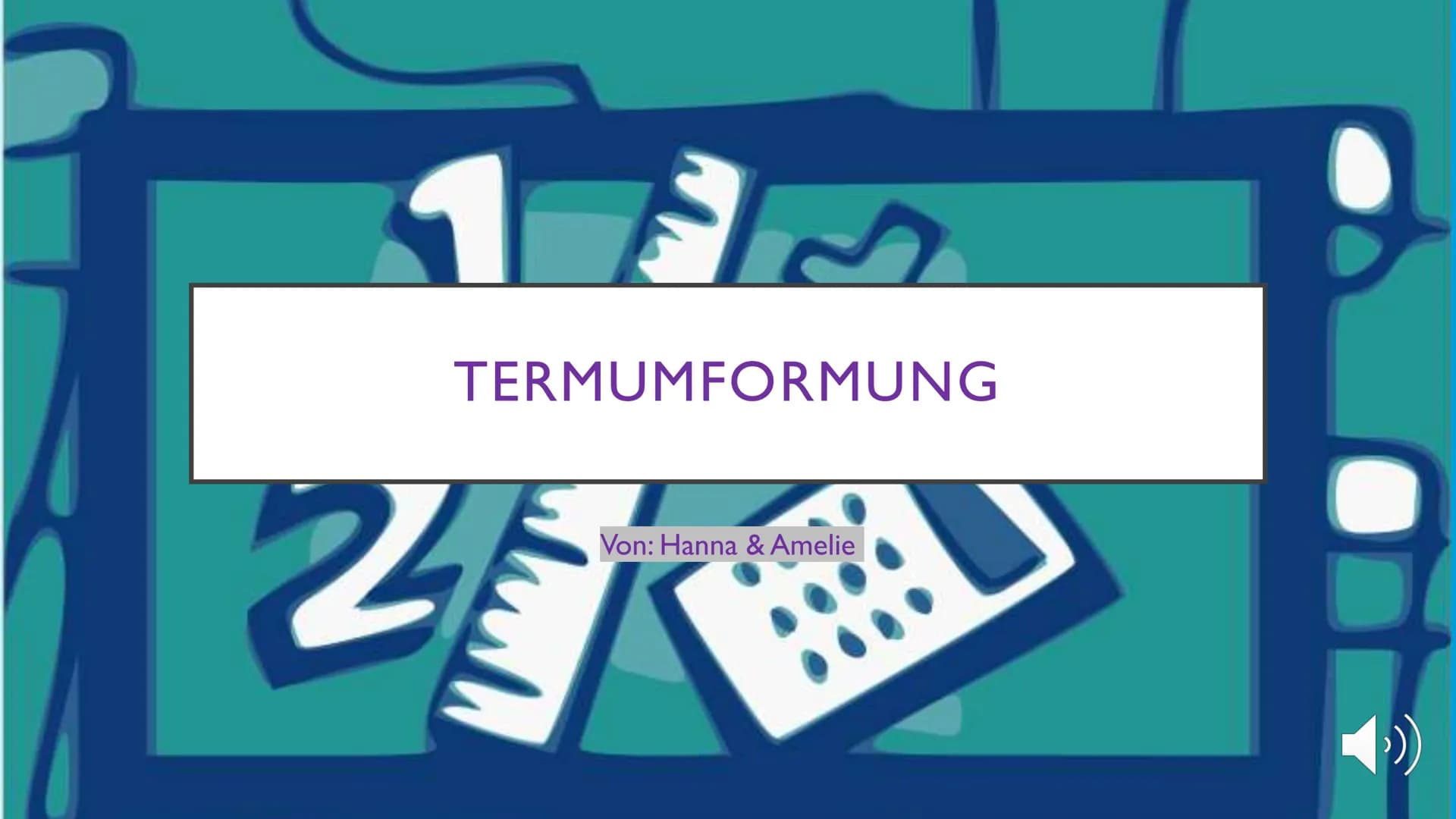 TERMUMFORMUNG
ZE
2
mush
Von: Hanna & Amelie
››) Was ist in einem Term?
In den Termen dürfen alle Sachen drinnen sein mit denen man
Rechnen k