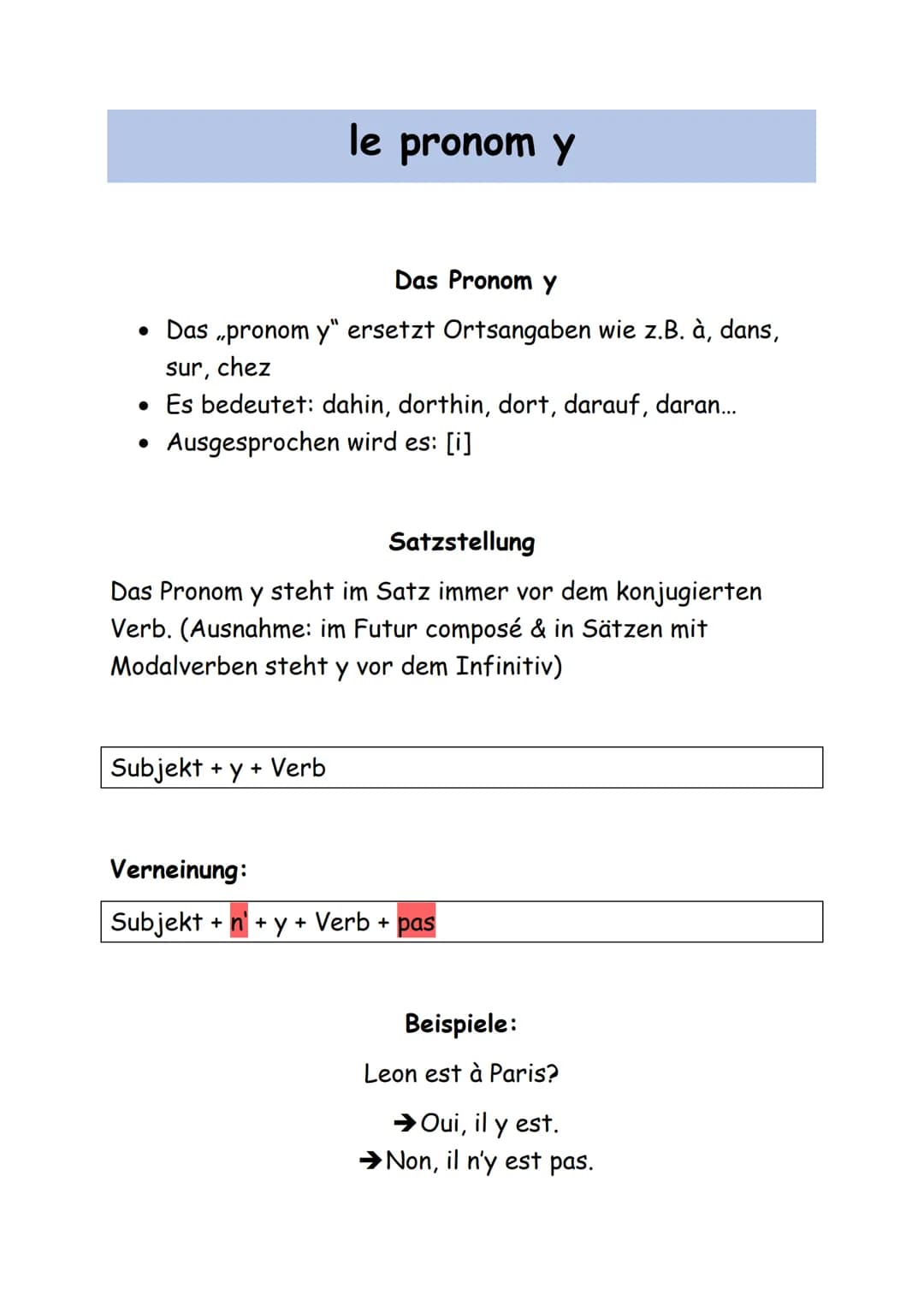 Das Pronom y
• Das „pronom y" ersetzt Ortsangaben wie z.B. à, dans,
sur, chez
• Es bedeutet: dahin, dorthin, dort, darauf, daran...
Ausgespr