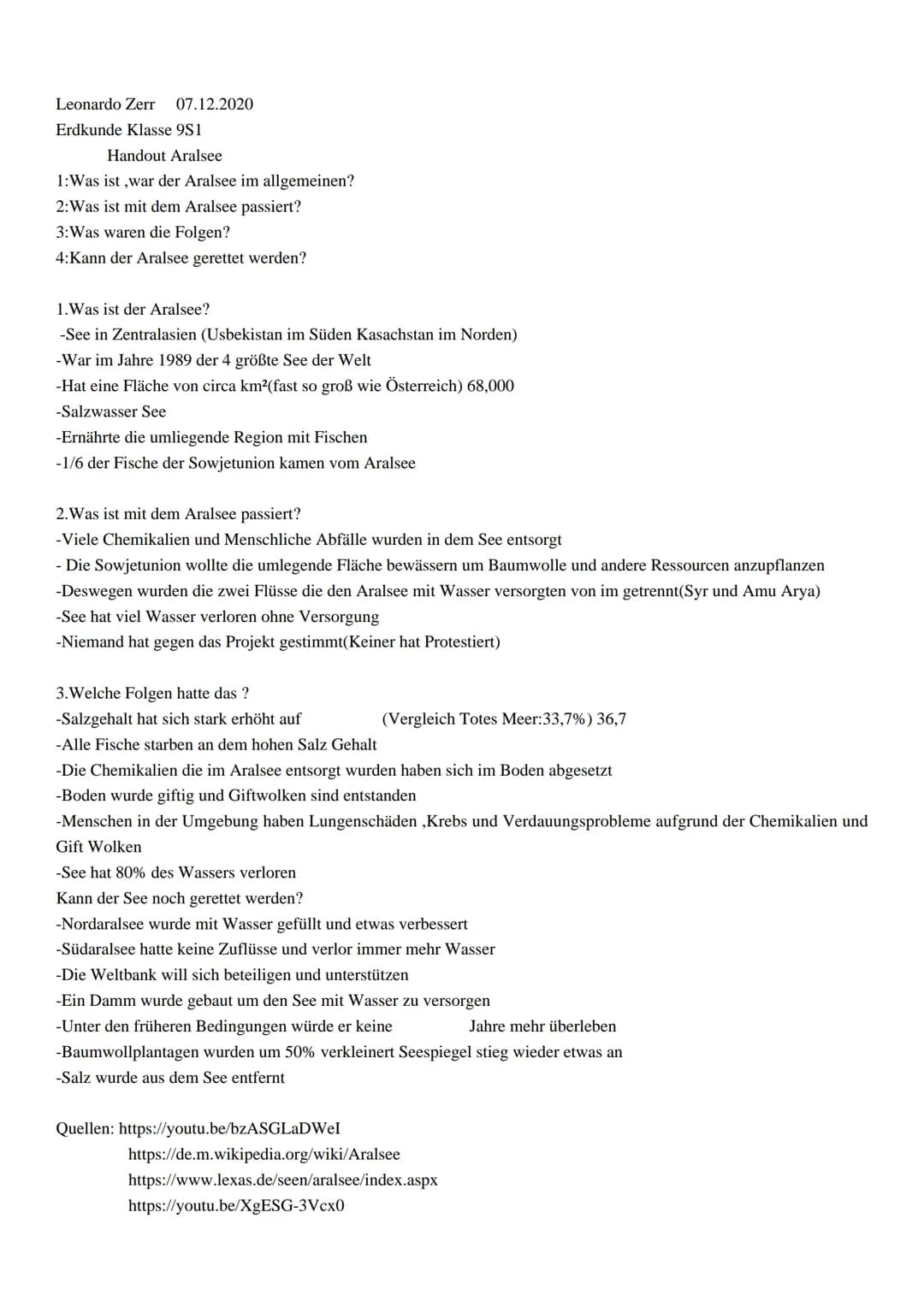 Leonardo Zerr 07.12.2020
Erdkunde Klasse 9S1
Handout Aralsee
1: Was ist , war der Aralsee im allgemeinen?
2: Was ist mit dem Aralsee passier