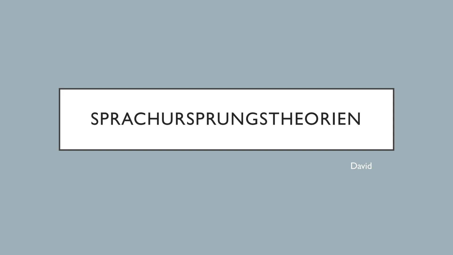 SPRACHURSPRUNGSTHEORIEN
David ●
●
●
●
●
INHALT
Johann Peter Süßmilch
Johann Gottfried Herder
Étienne Bonnot de Condillac
Jean-Jacques Rousse