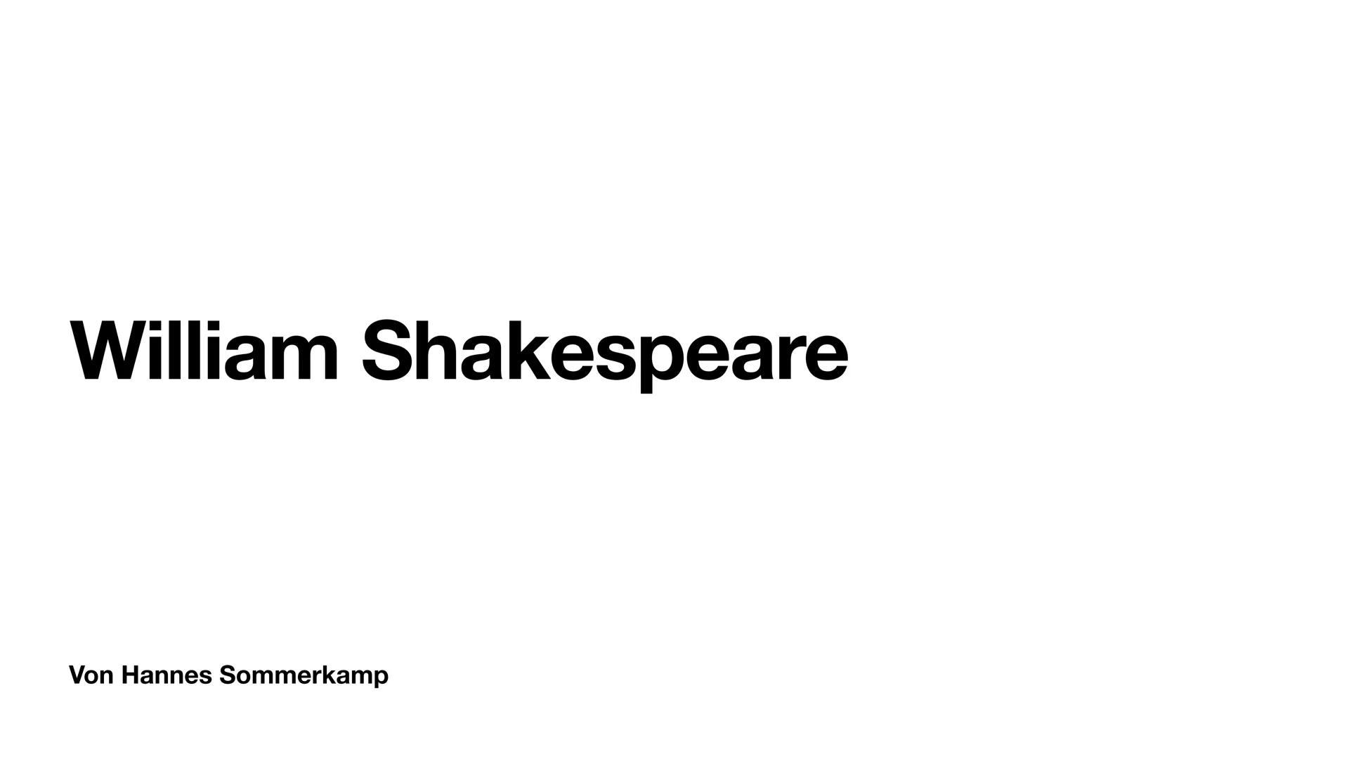 William Shakespeare
Von Hannes Sommerkamp Wo wurde er geboren und unter welchen Bedingungen?
Er wurde am 26 April 1564 getauft
Eventuell ist