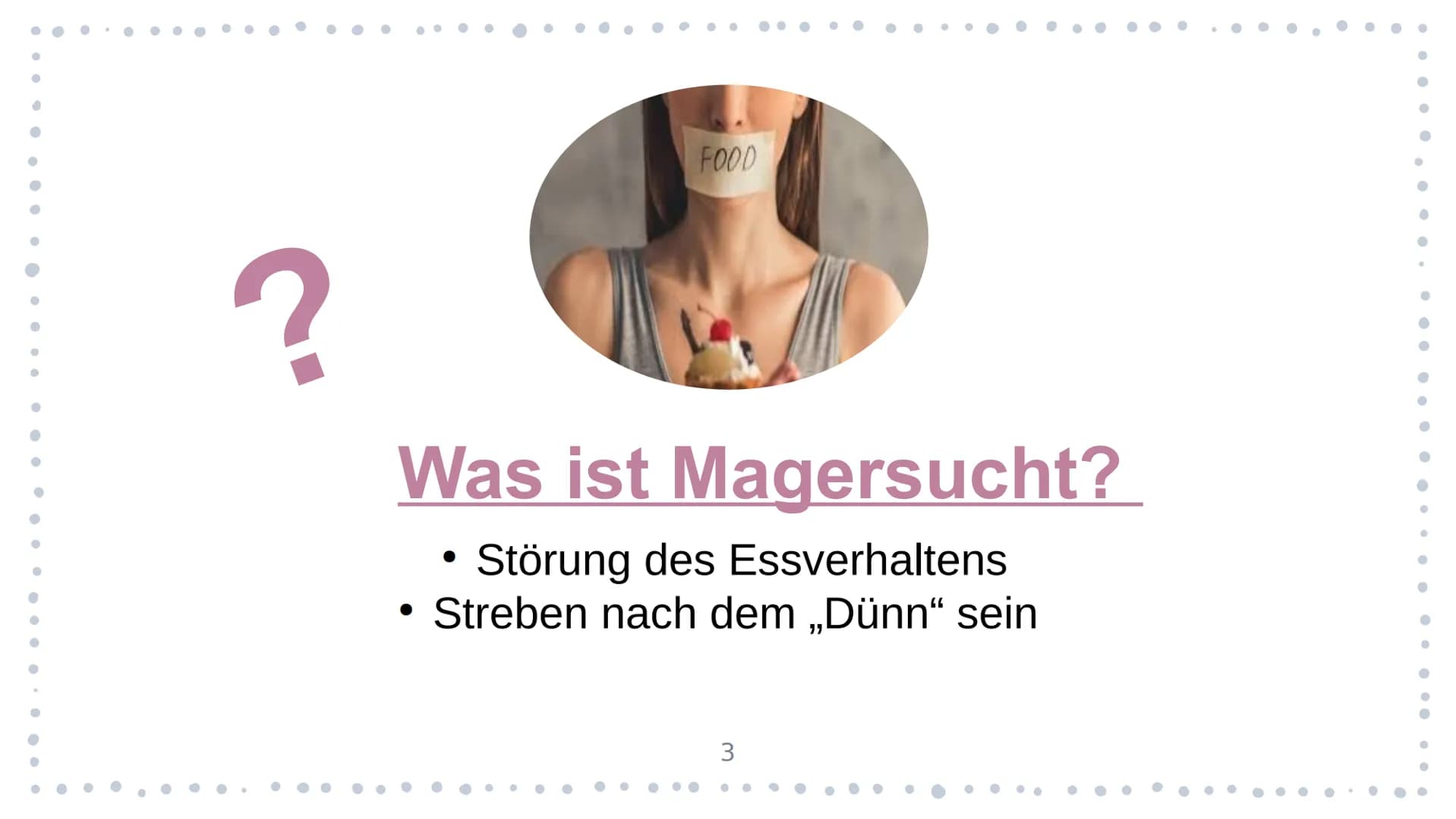 Magersucht Was ist Magersucht?
●
• Essverhalten
●
Gliederung
Körperliche oder psychische
Ursache/ Krankheit ?
Psychische Veränderungen
Körpe