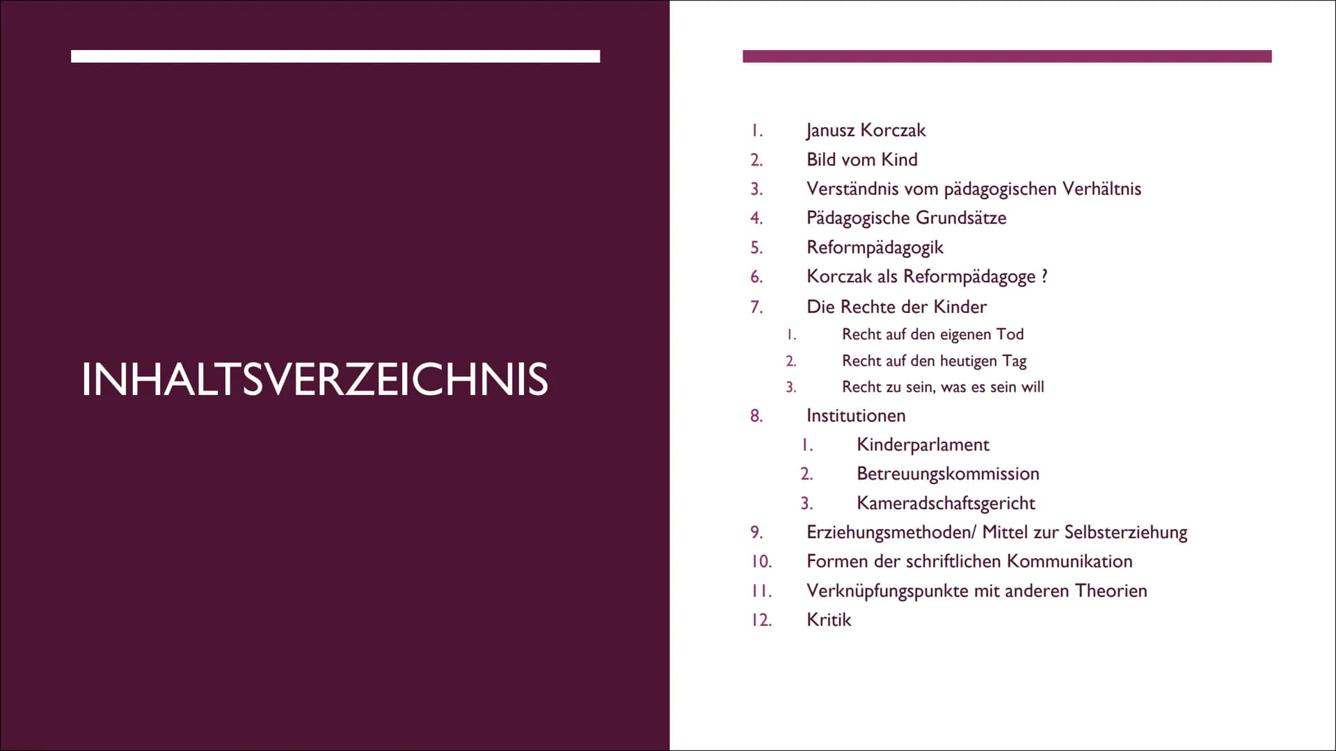 DAS
REFORMPÄDAGOGISCHE
KONZEPT VON KORCZAK
EINE PRÄSENTATION VON LILITH INHALTSVERZEICHNIS
I.
2.
3.
4.
5.
6.
7.
8.
9.
10.
II.
12.
I.
2.
3.
J