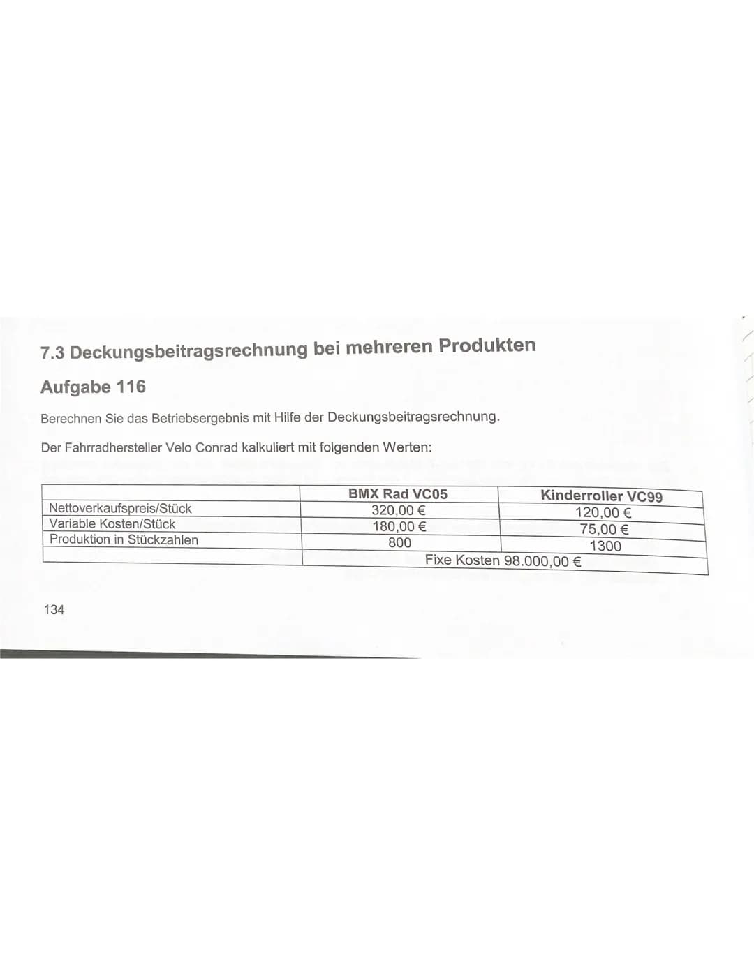FEILKOSTENRECHNUNG
Andere kostenbetrachtung: Betrachtung der Kosten bei unterschiedlicher Produktion
keine Produktion keine Erlöse
→ trotzde