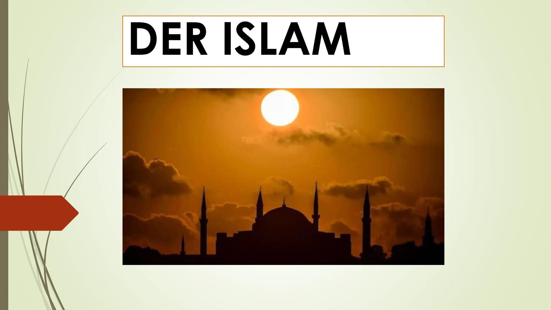 DER ISLAM Inhaltsverzeichnis:
U
·
Was ist Islam?
Wie heißen die Gläubigen des Islam?
Wo Leben die meisten Gläubigen?
Das heiliges Buch
Wann 