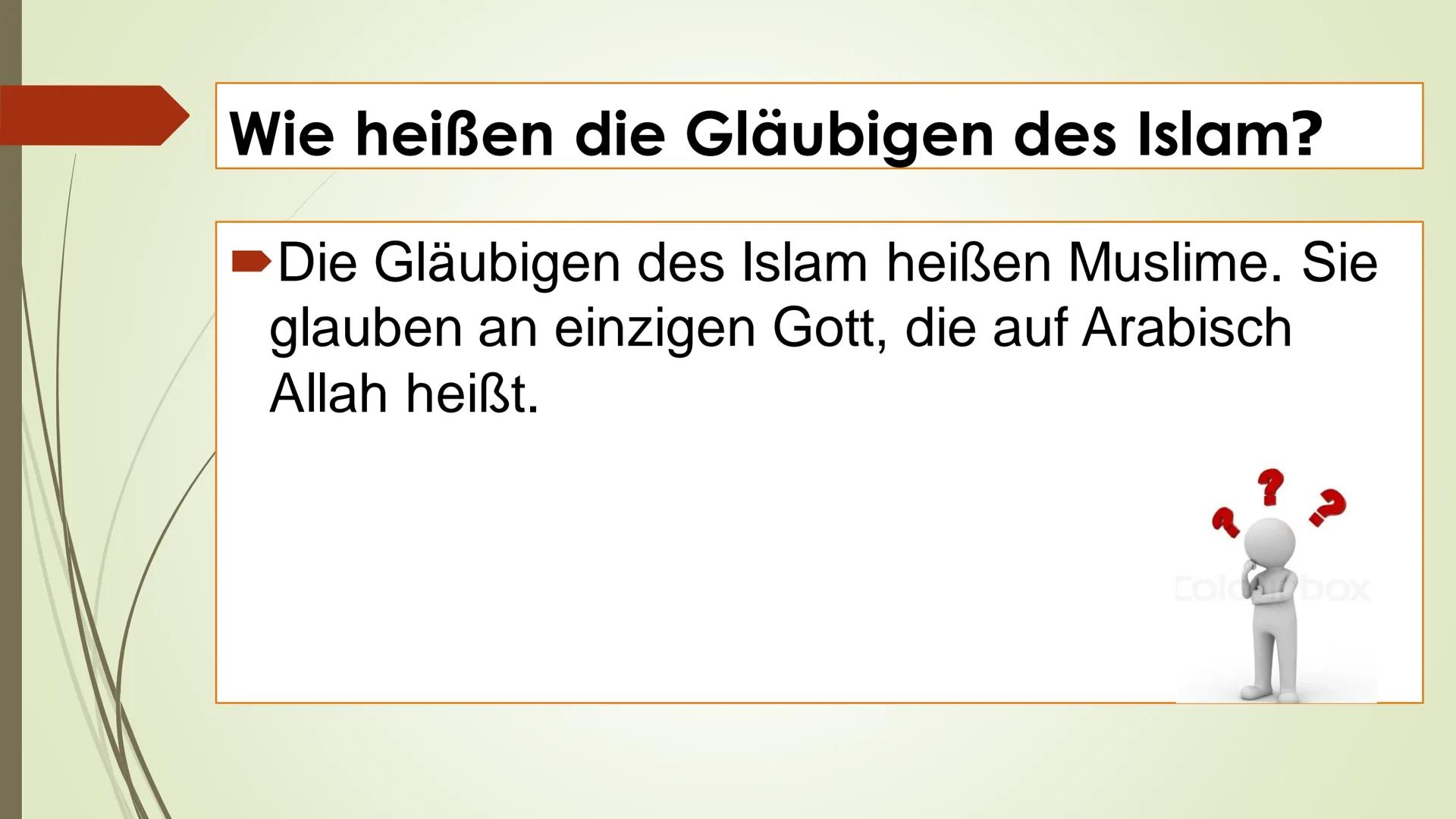 DER ISLAM Inhaltsverzeichnis:
U
·
Was ist Islam?
Wie heißen die Gläubigen des Islam?
Wo Leben die meisten Gläubigen?
Das heiliges Buch
Wann 