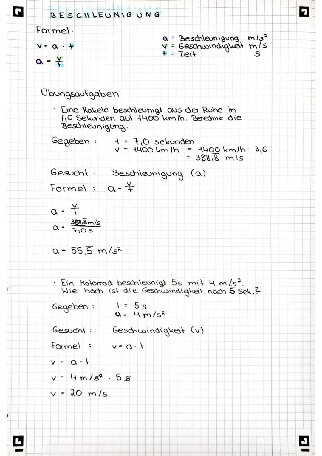 BESCHLEUNIG UNG
Formel:
V = a. +
¥
a =
Übungsaufgaben
Gegeben
Eine Rakele beschleunigt aus der Ruhe in
7,0 Sekunden auf 1400 km/h. Berechne 