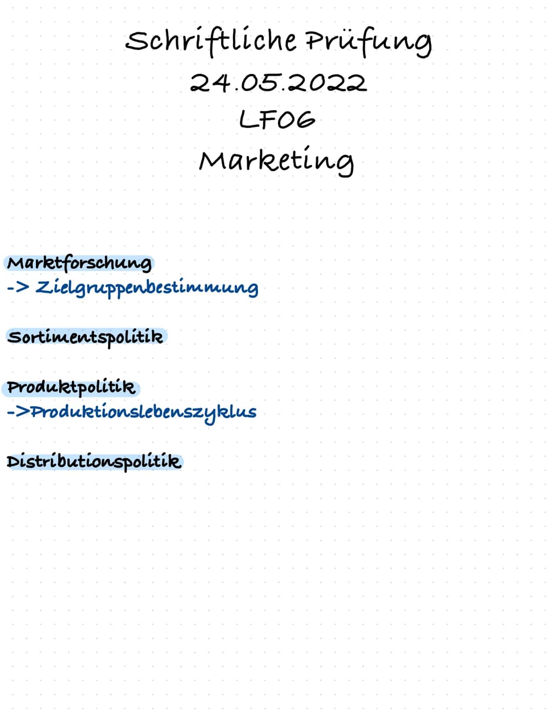 Schriftliche Prüfung
Marktforschung
-> Zielgruppenbestimmung
Sortimentspolitik
Produktpolitik
24.05.2022
LFOG
Marketing
->Produktionslebensz