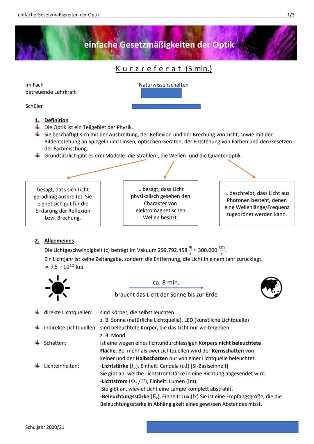 einfache Gesetzmäßigkeiten der Optik
im Fach
betreuende Lehrkraft
Schüler
1. Definition
besagt, dass sich Licht
geradlinig ausbreitet. Sie
e