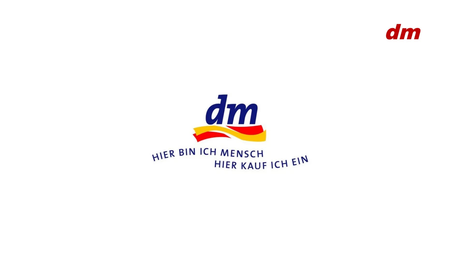 dm
HIER BIN ICH MENSCH
HIER KAUF ICH EIN
dm ●
●
General information
History
Interesting facts
• Awards
→in the 70s
→ in the 80s
→ in the 90s