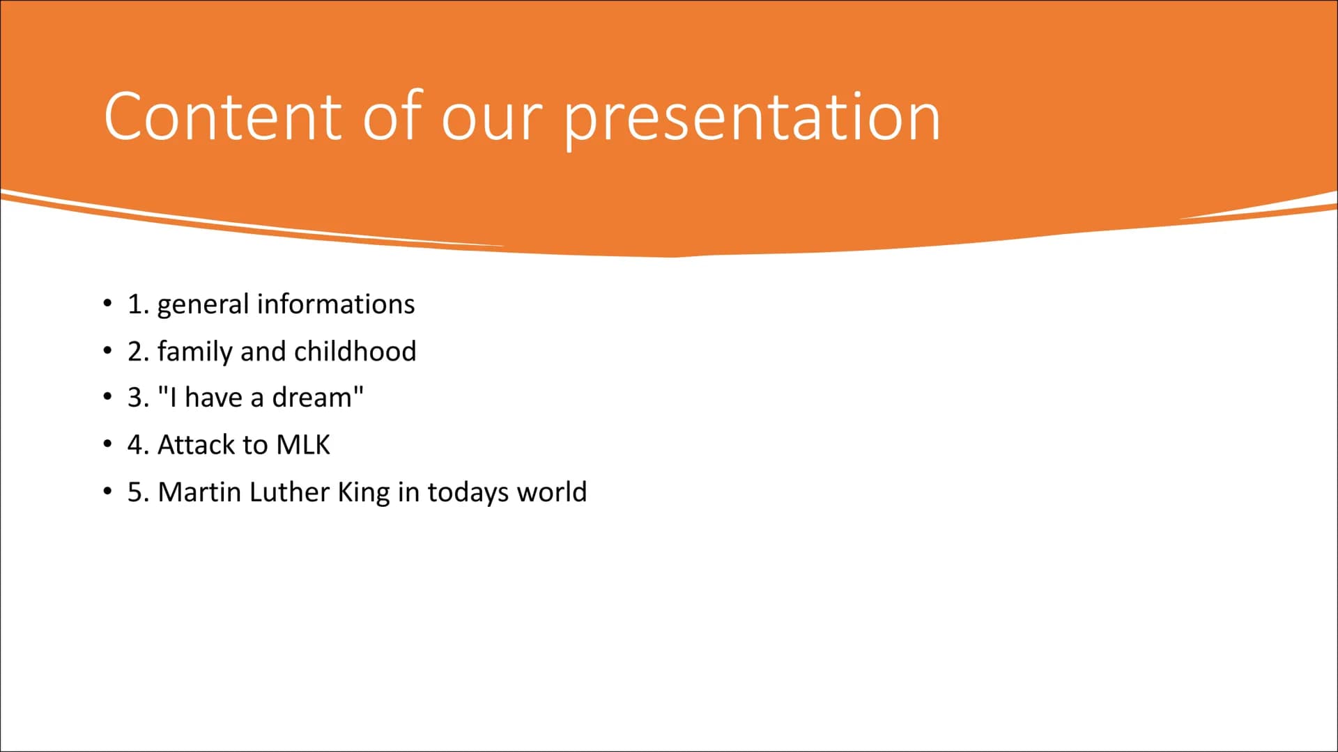 Martin Luther King Content of our presentation
• 1. general informations
2. family and childhood
• 3. "I have a dream"
●
4. Attack to MLK
• 