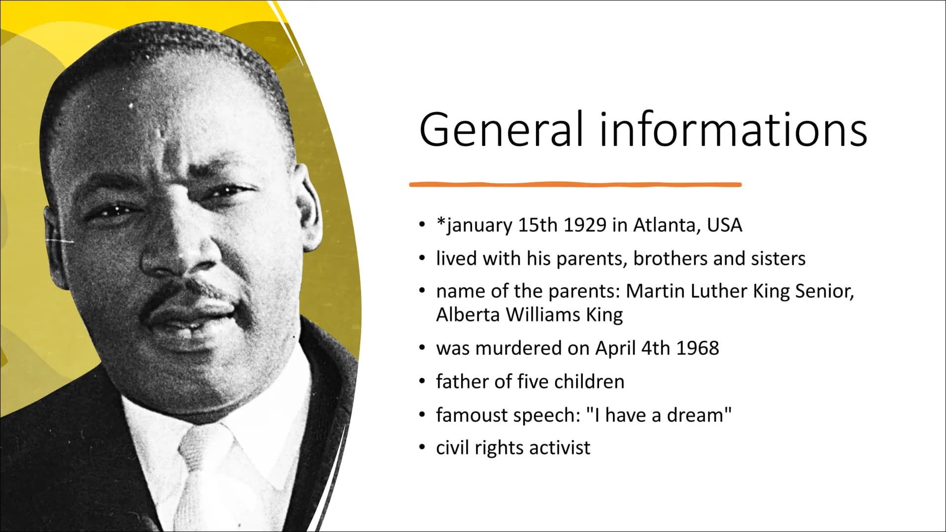 Martin Luther King Content of our presentation
• 1. general informations
2. family and childhood
• 3. "I have a dream"
●
4. Attack to MLK
• 