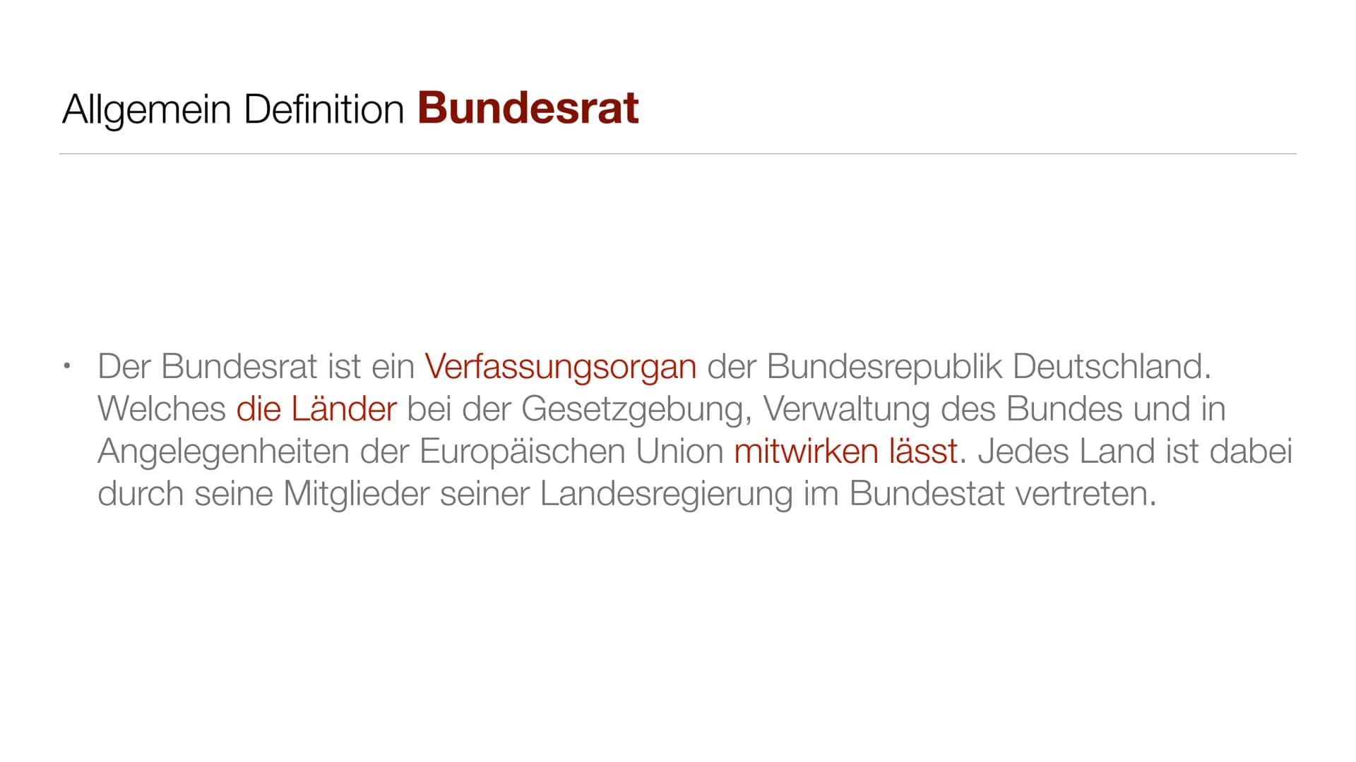 Der deutsche Bundesrat Allgemein Definition Bundesrat
●
Der Bundesrat ist ein Verfassungsorgan der Bundesrepublik Deutschland.
Welches die L