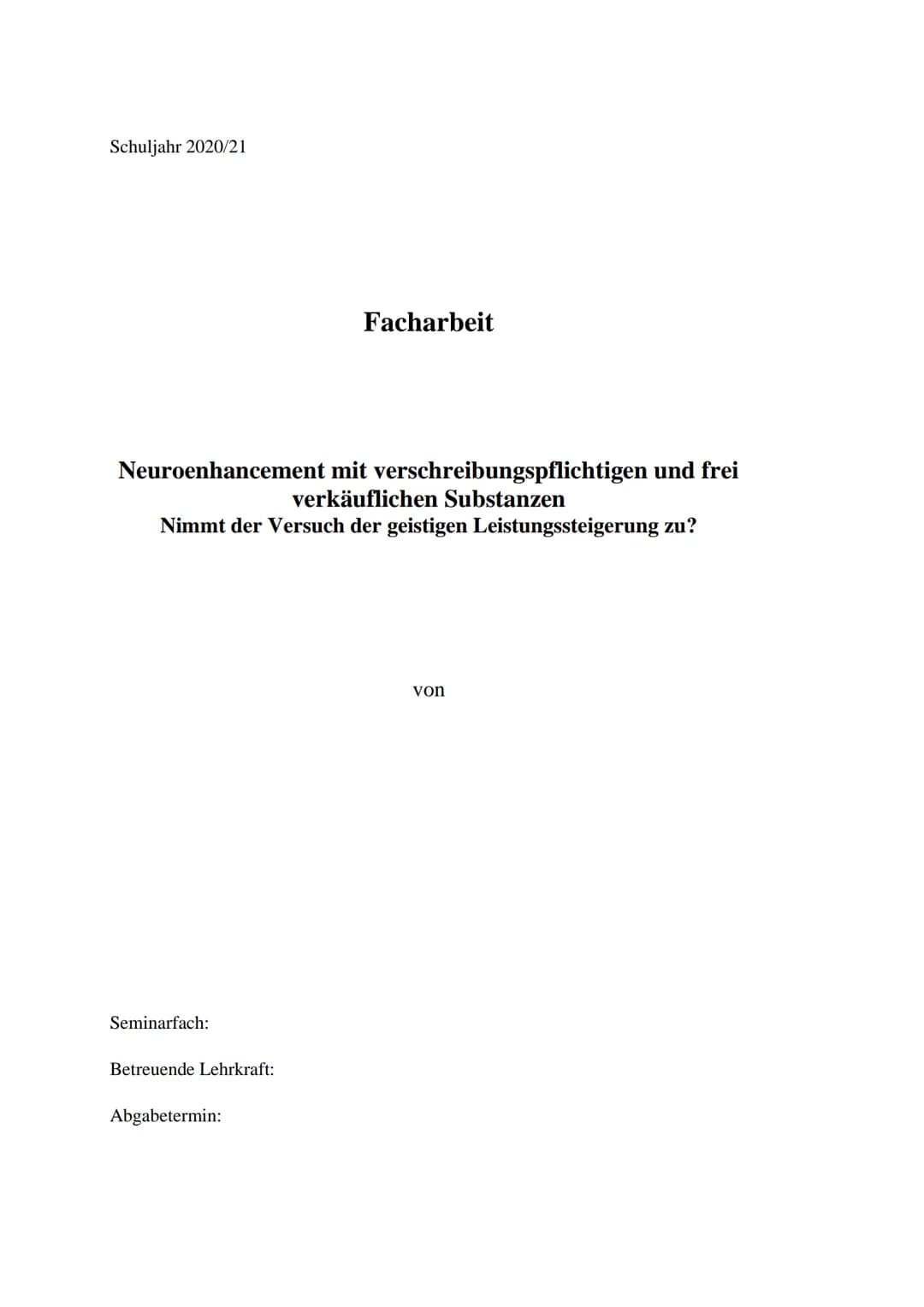 Schuljahr 2020/21
Neuroenhancement mit verschreibungspflichtigen und frei
verkäuflichen Substanzen
Nimmt der Versuch der geistigen Leistungs