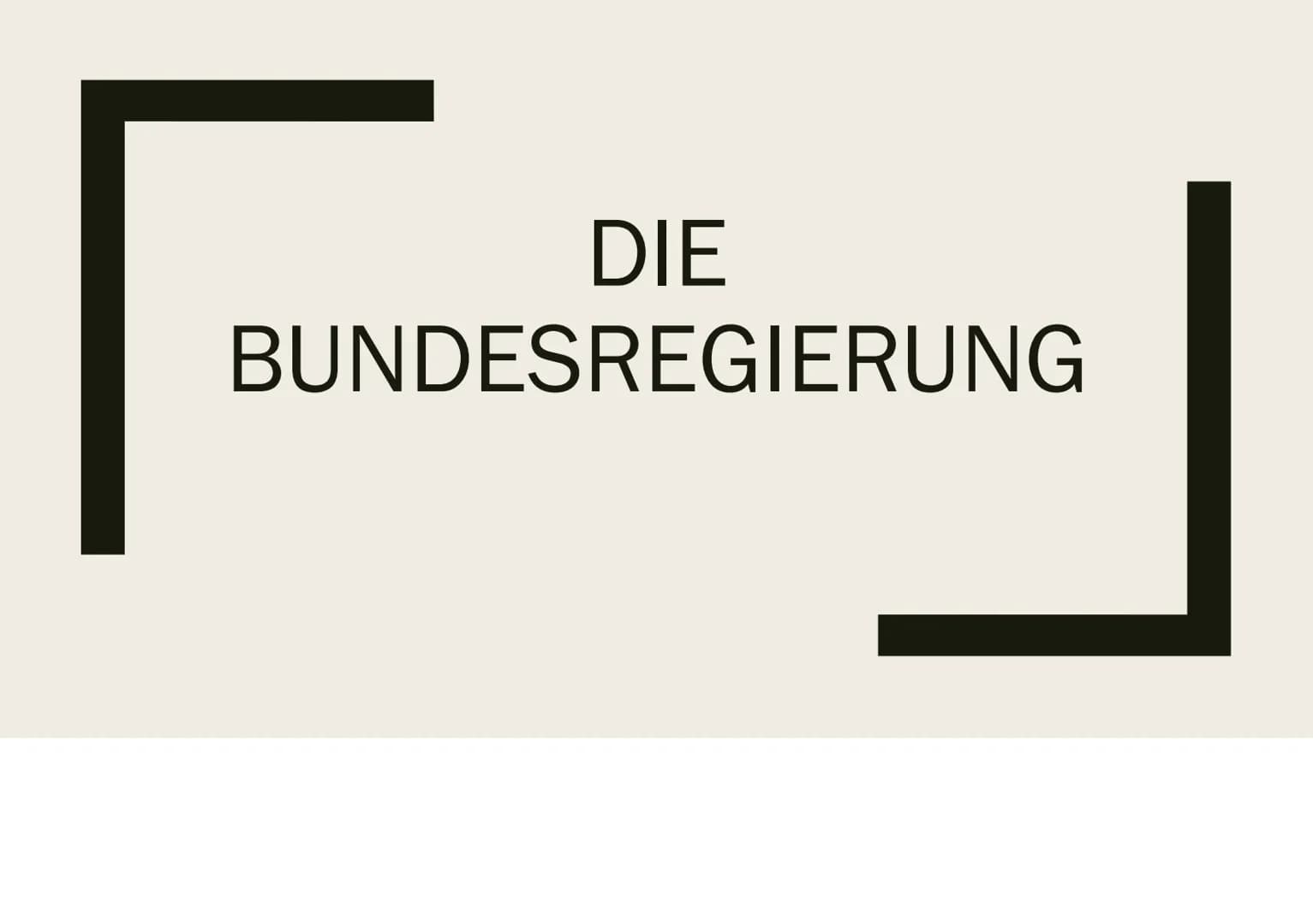 DIE
BUNDESREGIERUNG Gliederung
■
Die Bundesregierung
■ Artikel 65
■ Kanzlerprinzip, Ressortprinzip, Kollegialprinzip
■ Die Bundesminister
Di